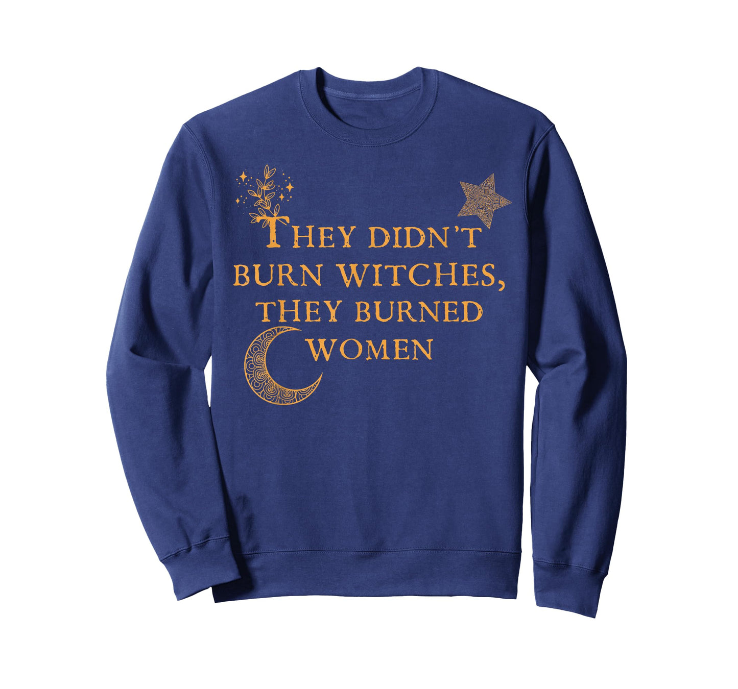 Witch Halloween They Didn't Burn Witches They Burned Women T-Shirt