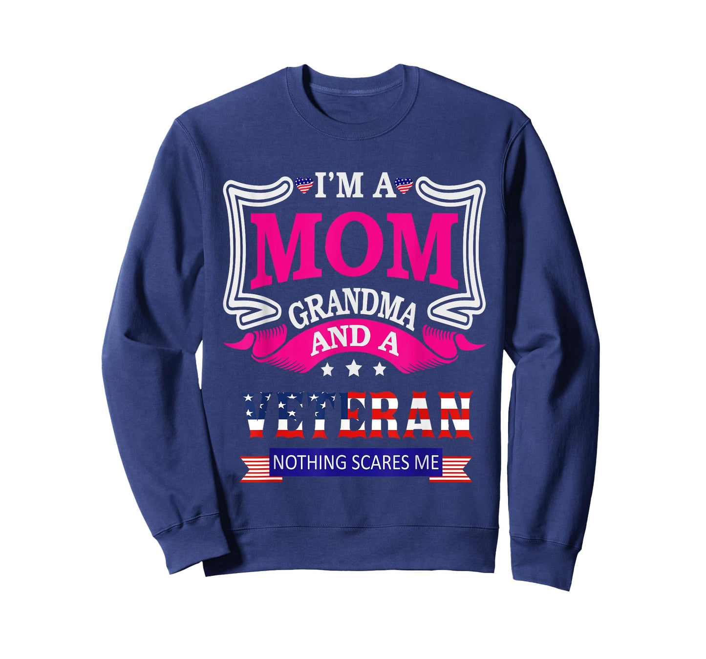 I'm A Mom Grandma And A Veteran Nothing Scares Me Veteran T-Shirt