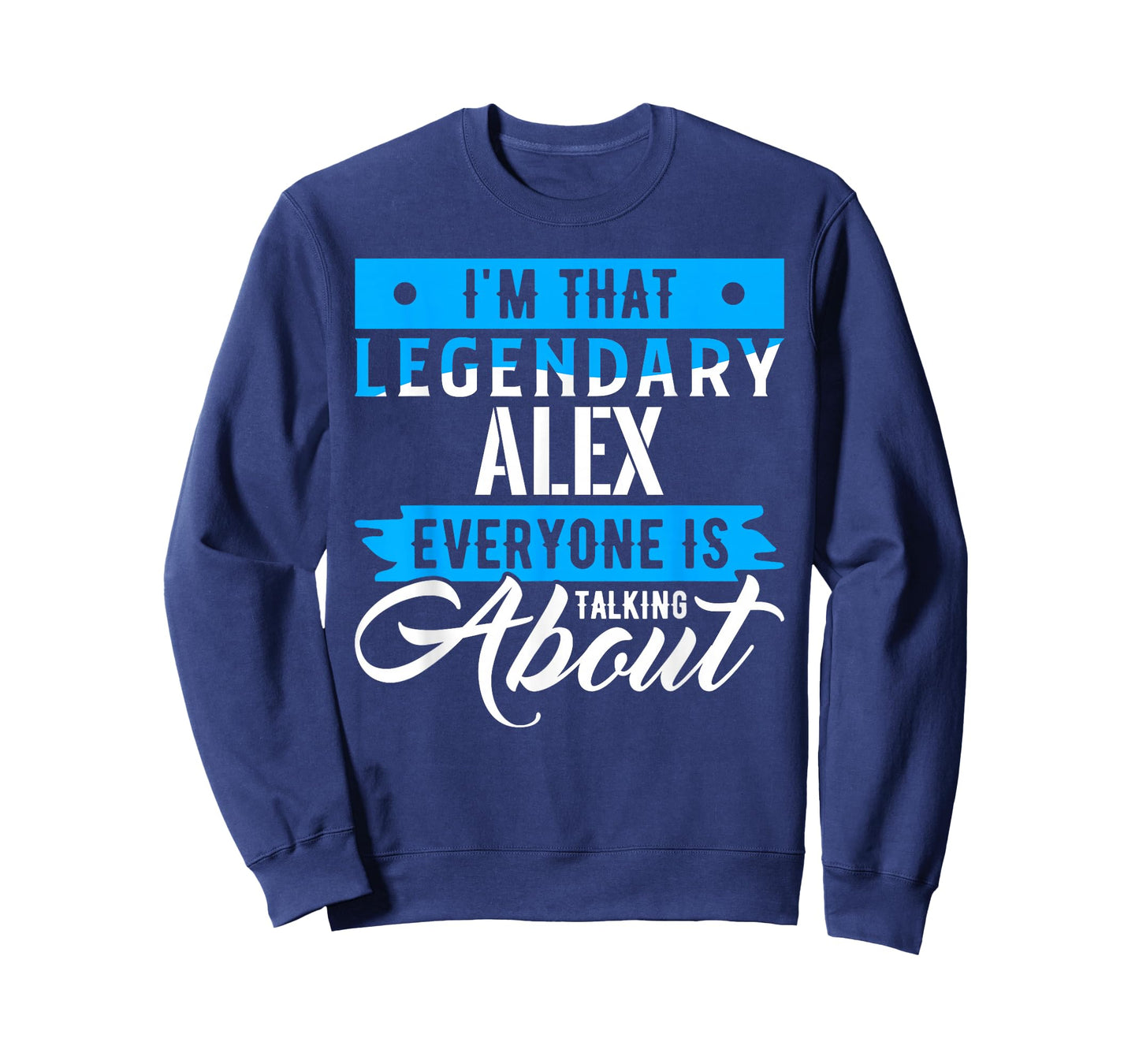 I'm That Legendary ALEX Everyone is Talking About ALEX T-Shirt