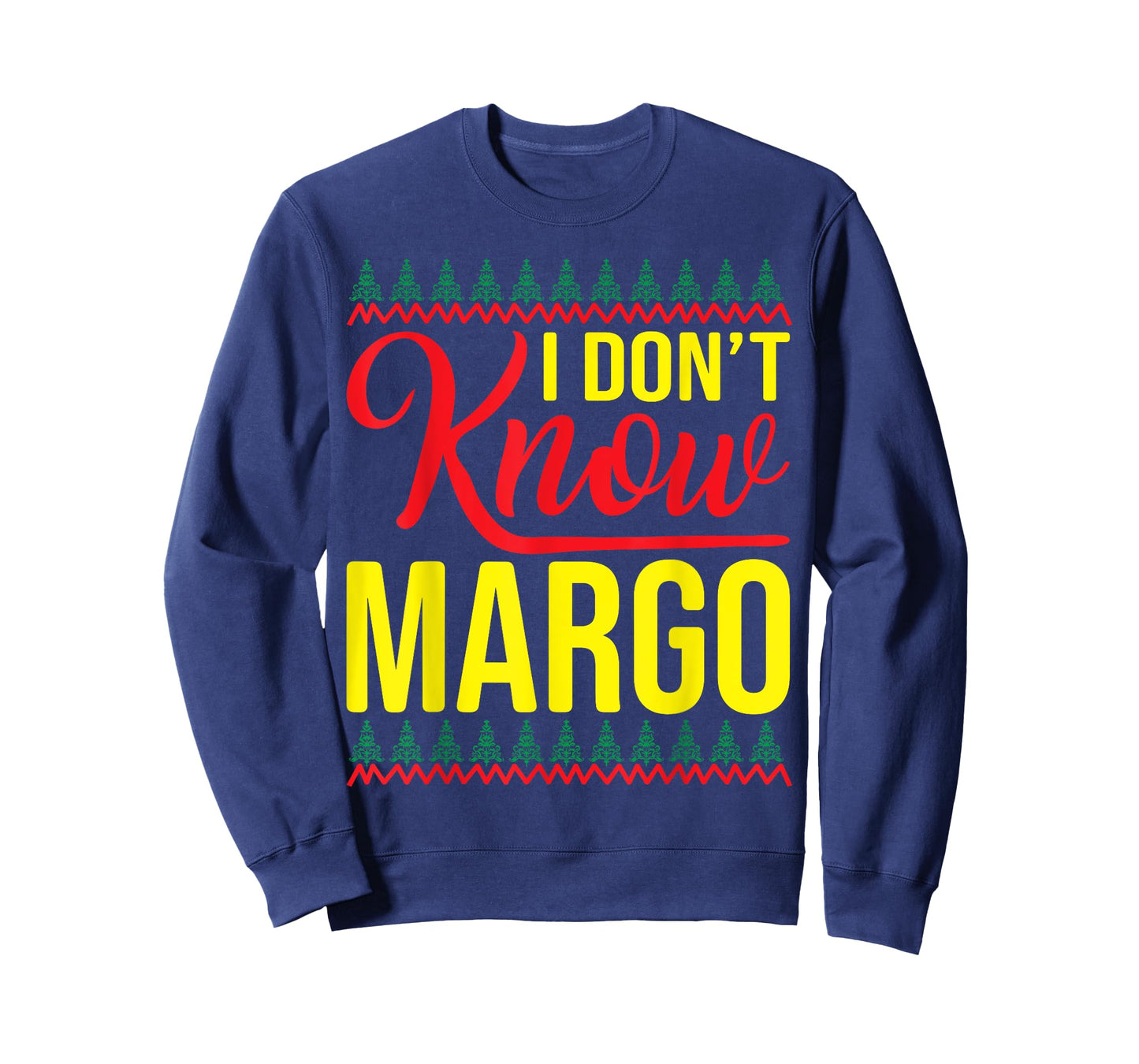 I Don't Know-Margo Ugly Sweater Funny Christmas for Vacation T-Shirt