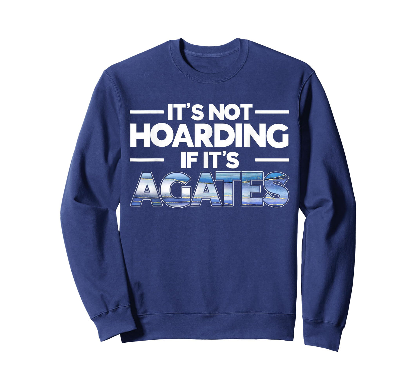 It's Not Hoarding If It's Agates Rockhounding Rockhounds T-Shirt