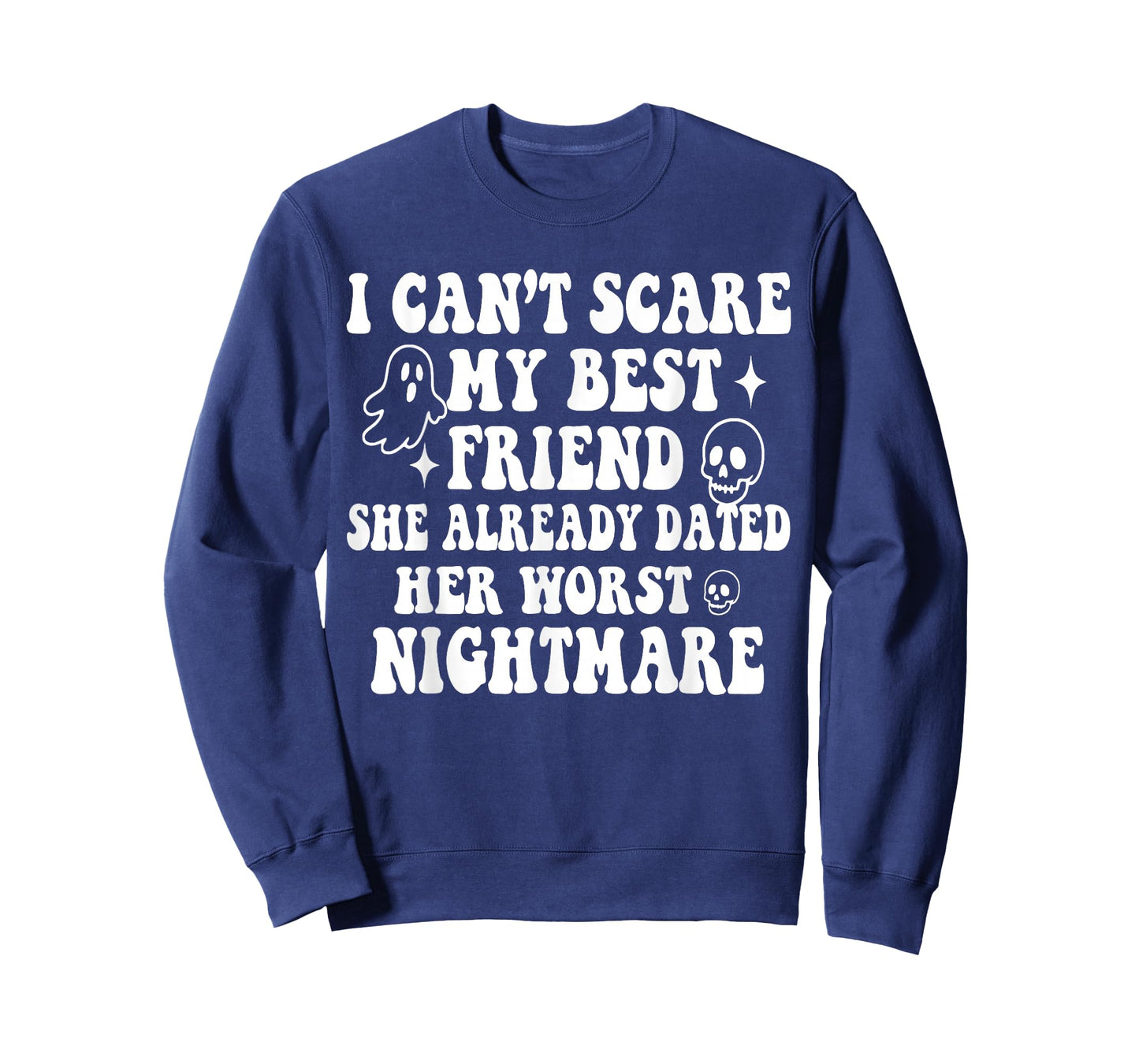 I Can't Scare My Best Friend She Already Dated Worst Ghost T-Shirt