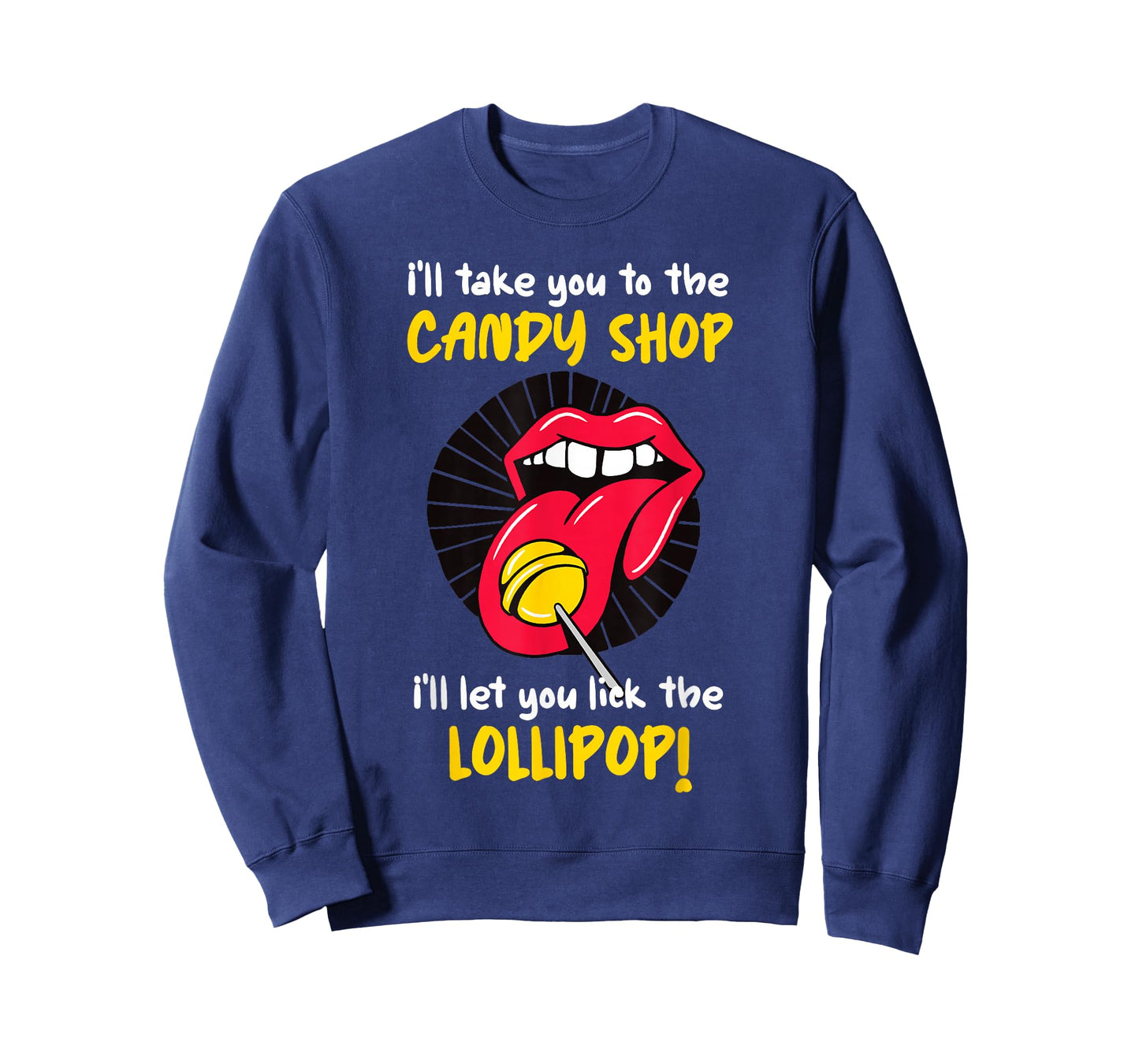 I'll Take You To The Candy Shop Lick The Lollipop T-Shirt