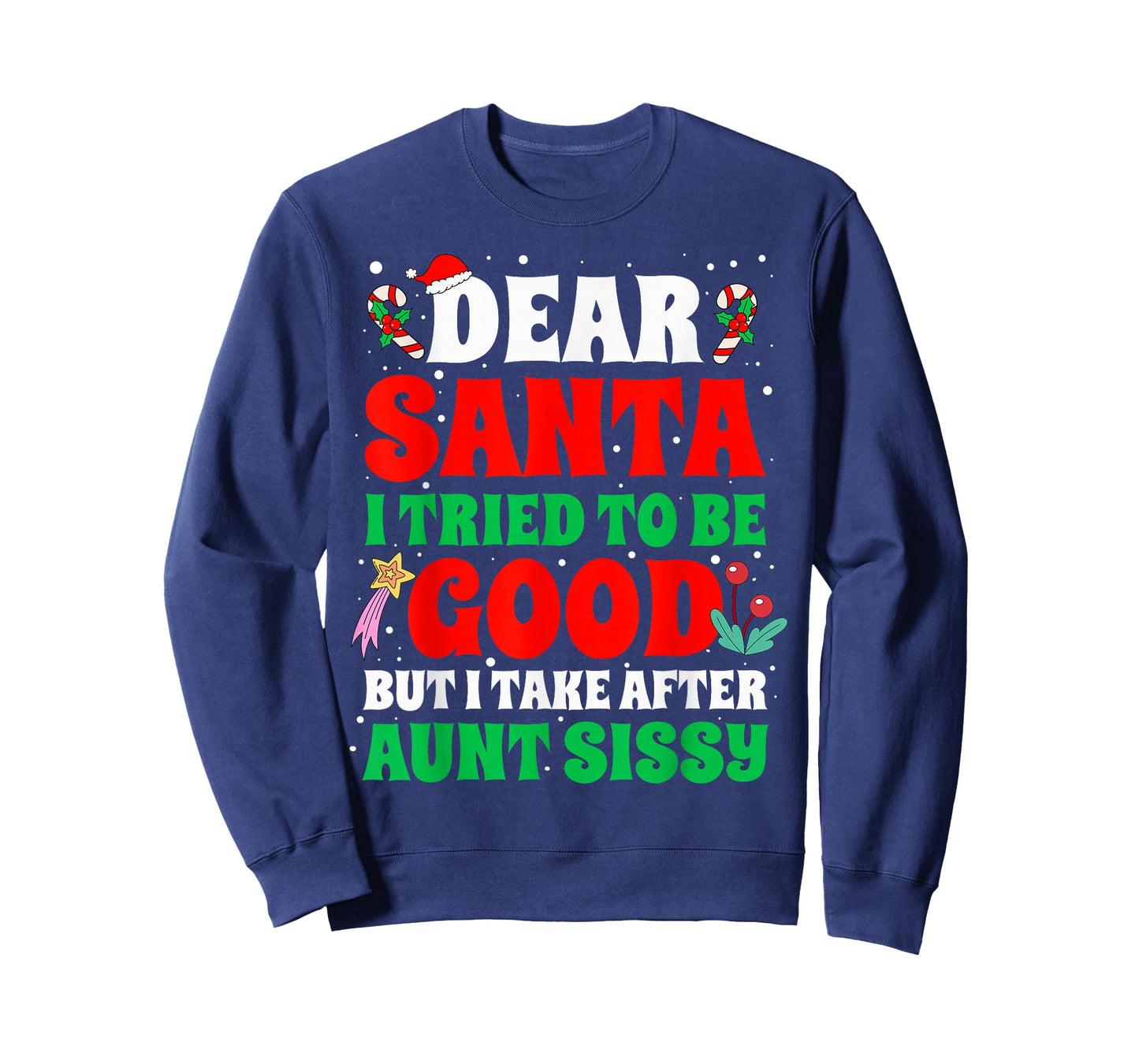 Dear Santa I Tried to Be Good But I Take After Aunt Sissy T-Shirt