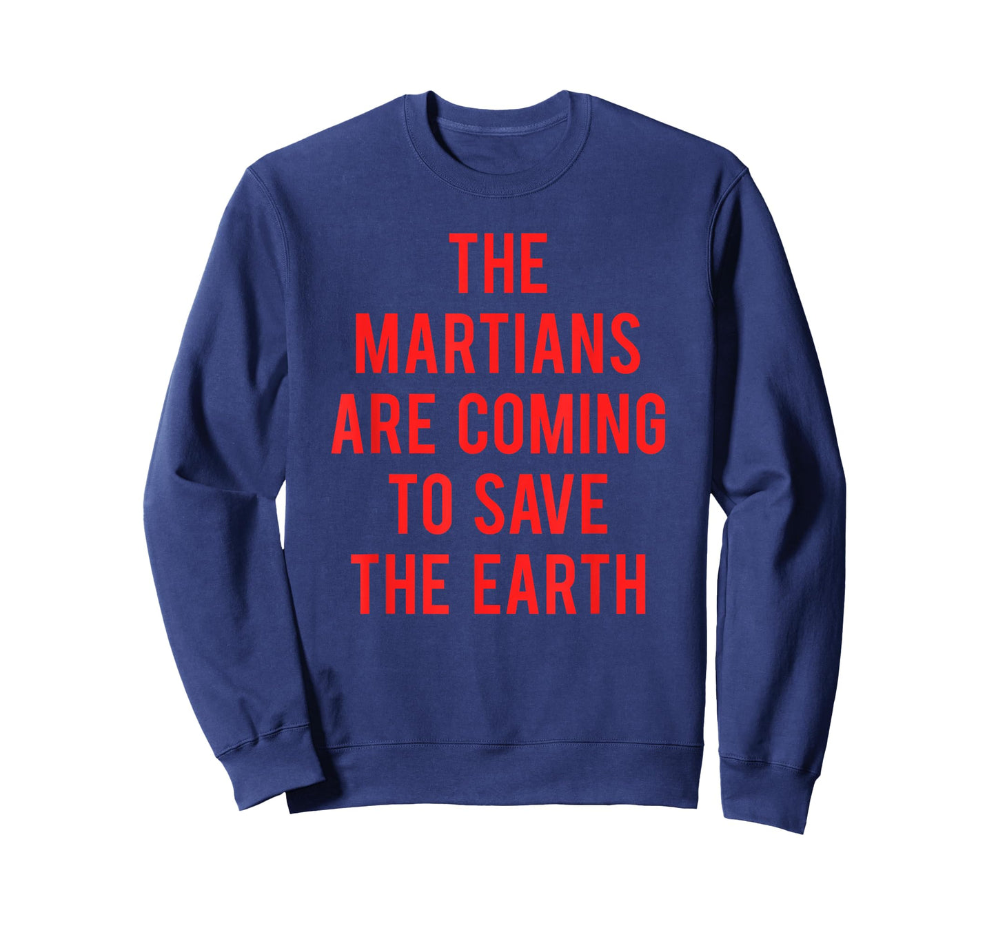 The Martians Are Coming To Save The Earth T-Shirt