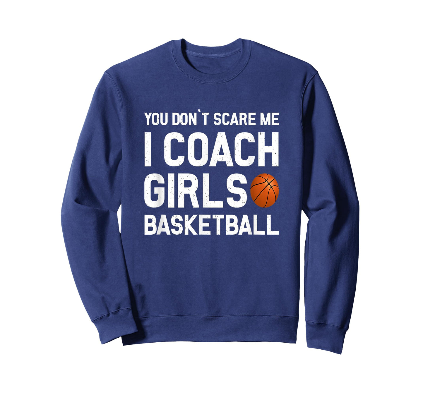 You Don't Scare Me I Coach Girls Basketball Shirt Sport Gift T-Shirt