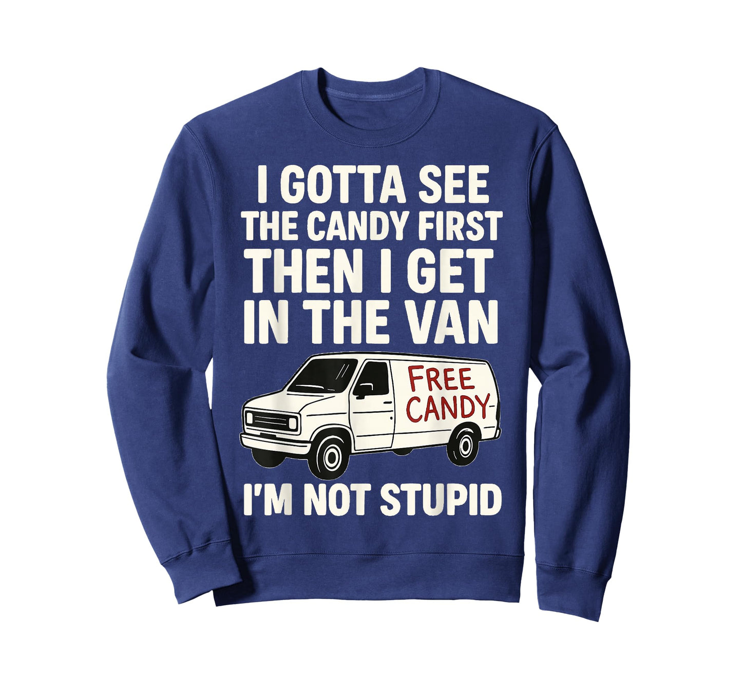 I Gotta See The Candy First Then I Get In The Van T-Shirt