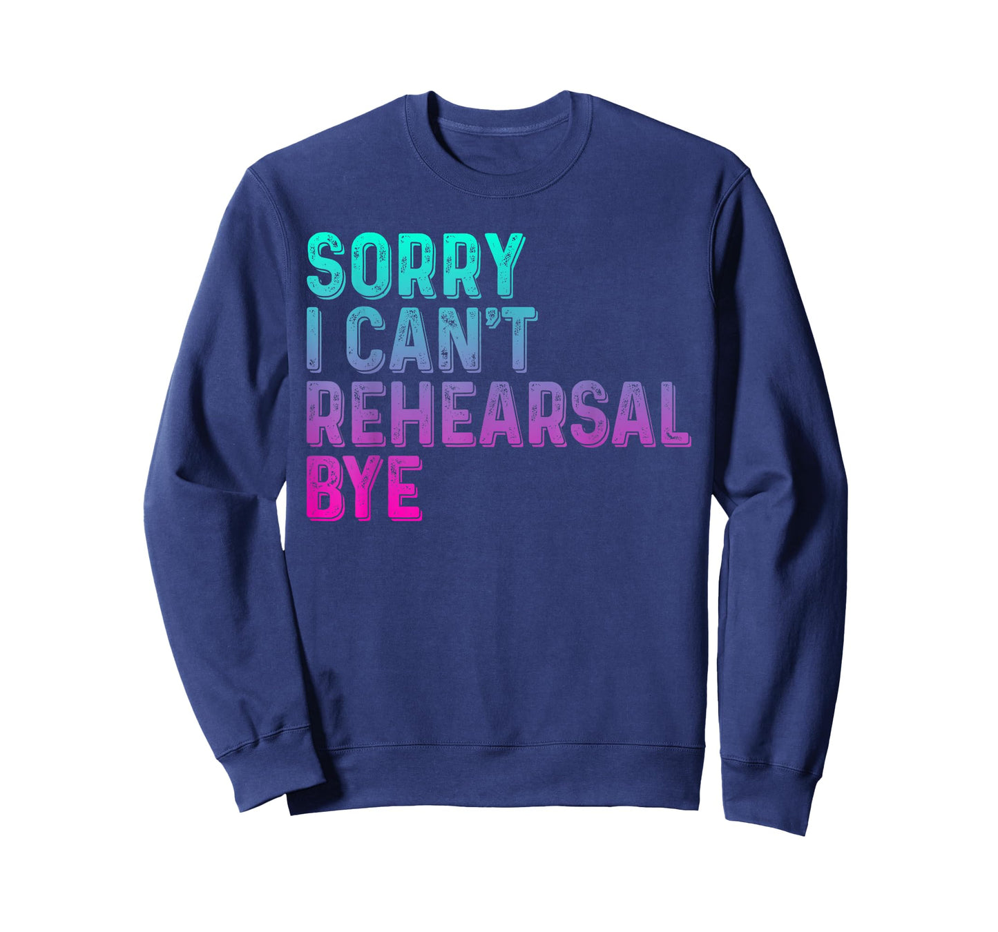 Theater Thespian Sorry I Can't Rehearsal Bye Drama T-Shirt