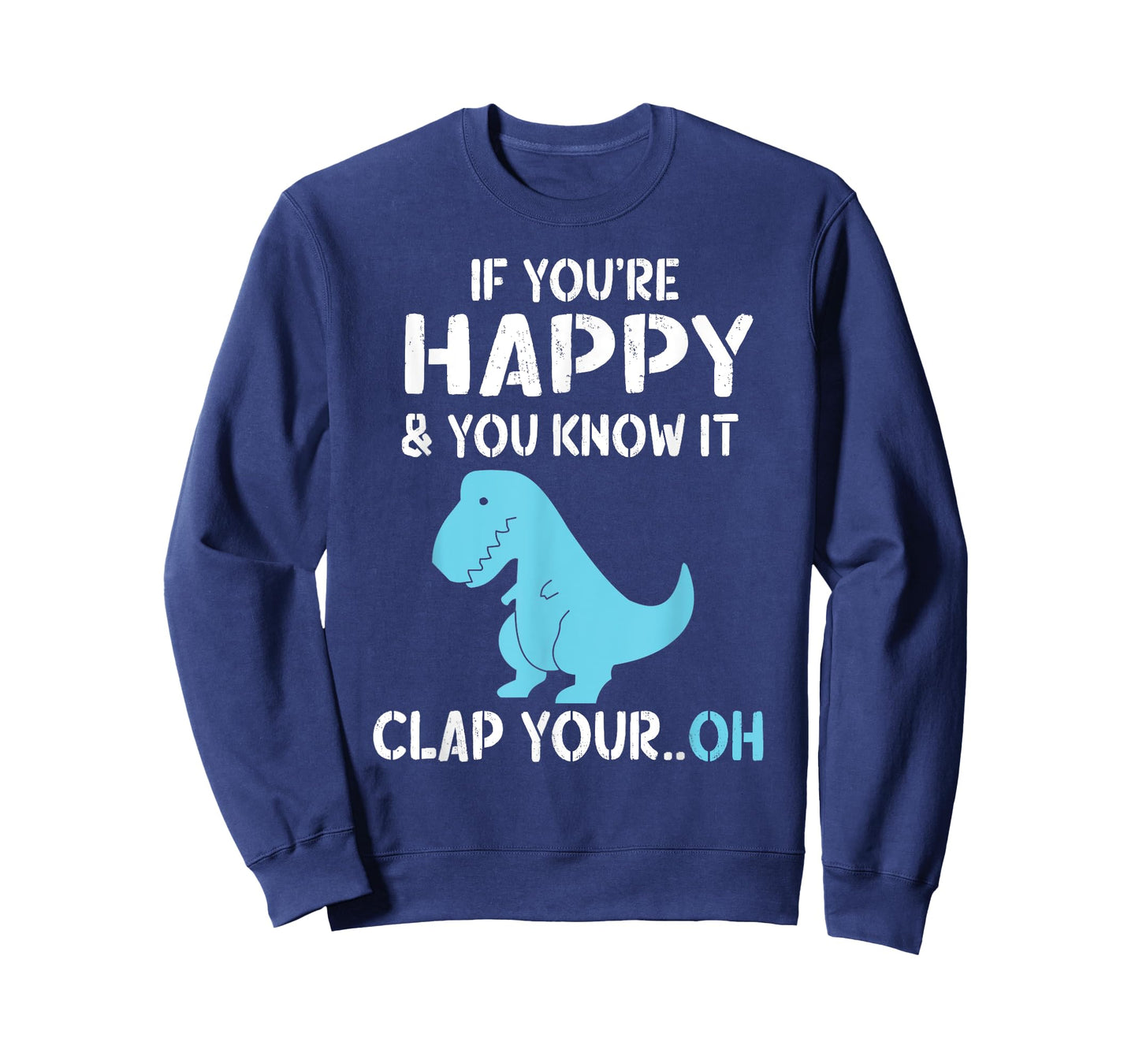 T Rex If You're Happy and You Know It Clap Your Oh - Dino T-Shirt