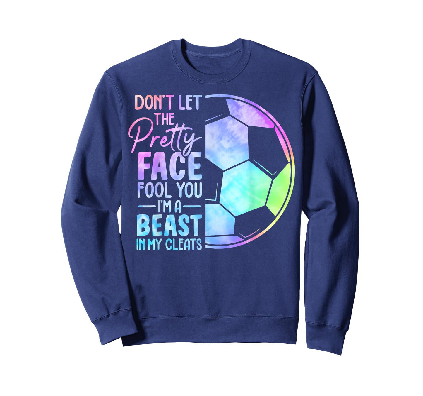 Don't Let The Pretty Face Fool You I'm A Beast In My Cleats T-Shirt
