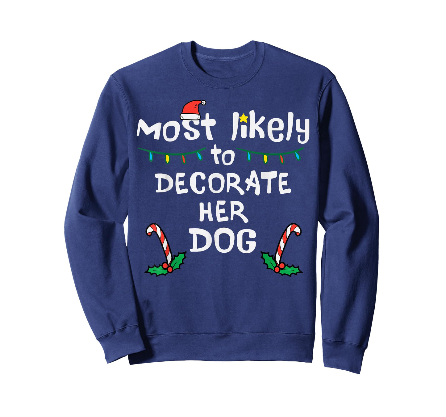 Most Likely Decorate Her Dog Christmas Xmas Family Matching T-Shirt