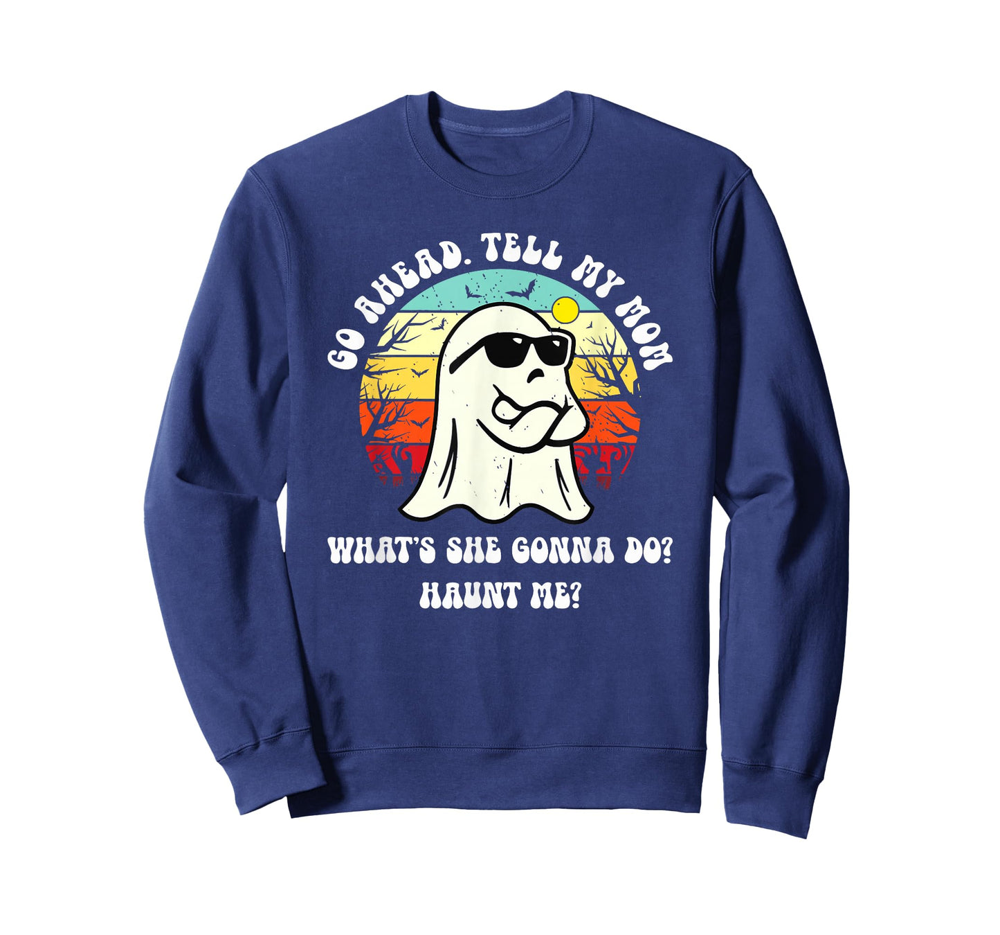 Go Ahead Tell My Mom What's She Gonna Do? Haunt Me? T-Shirt