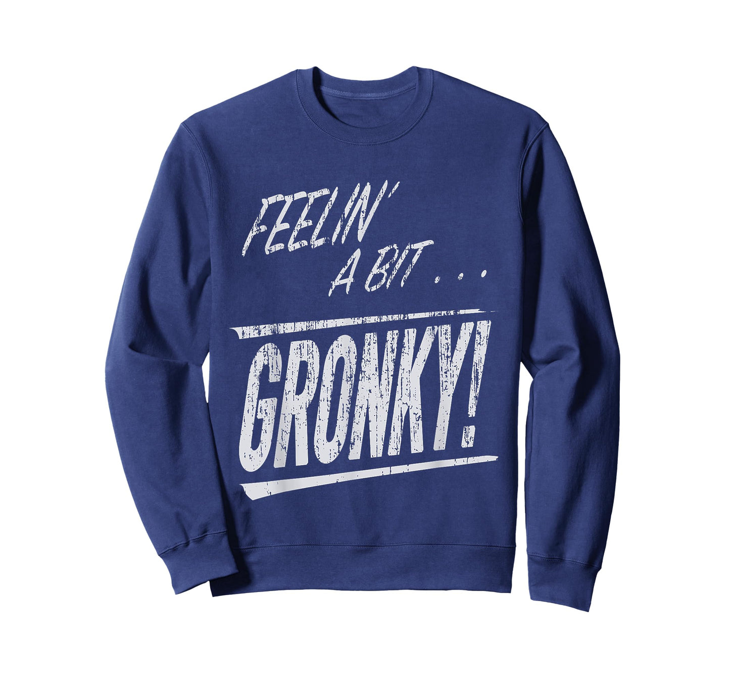 Feelin a Bit Gronky T-Shirt
