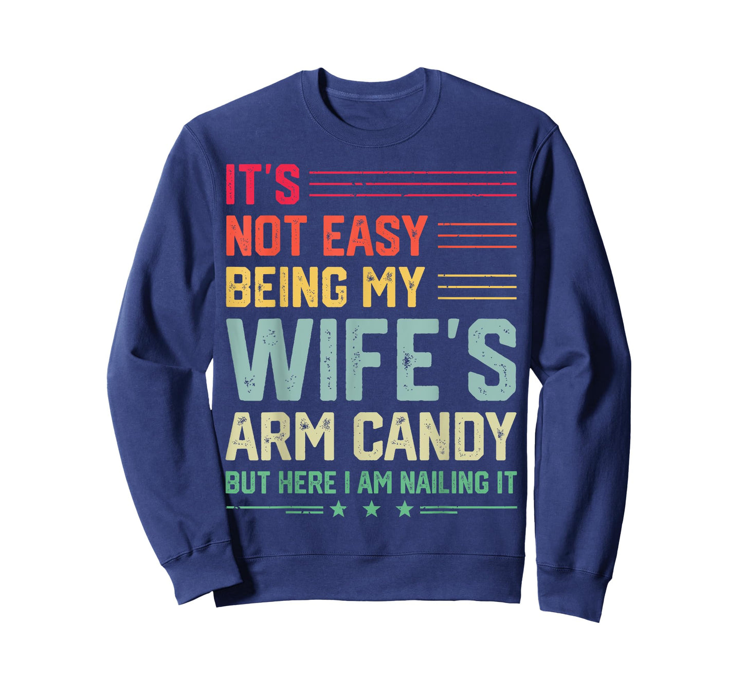 It's Not Easy Being My Wife's Arm Candy Funny Husband Mens T-Shirt