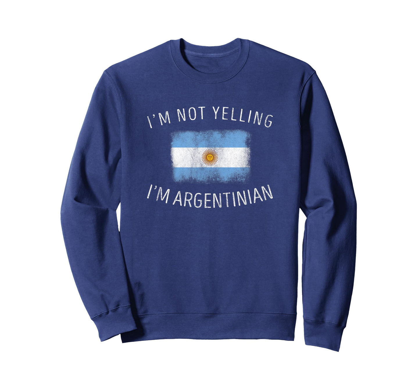 I'm Not Yelling I'm Argentinian - Funny Argentina Pride T-Shirt