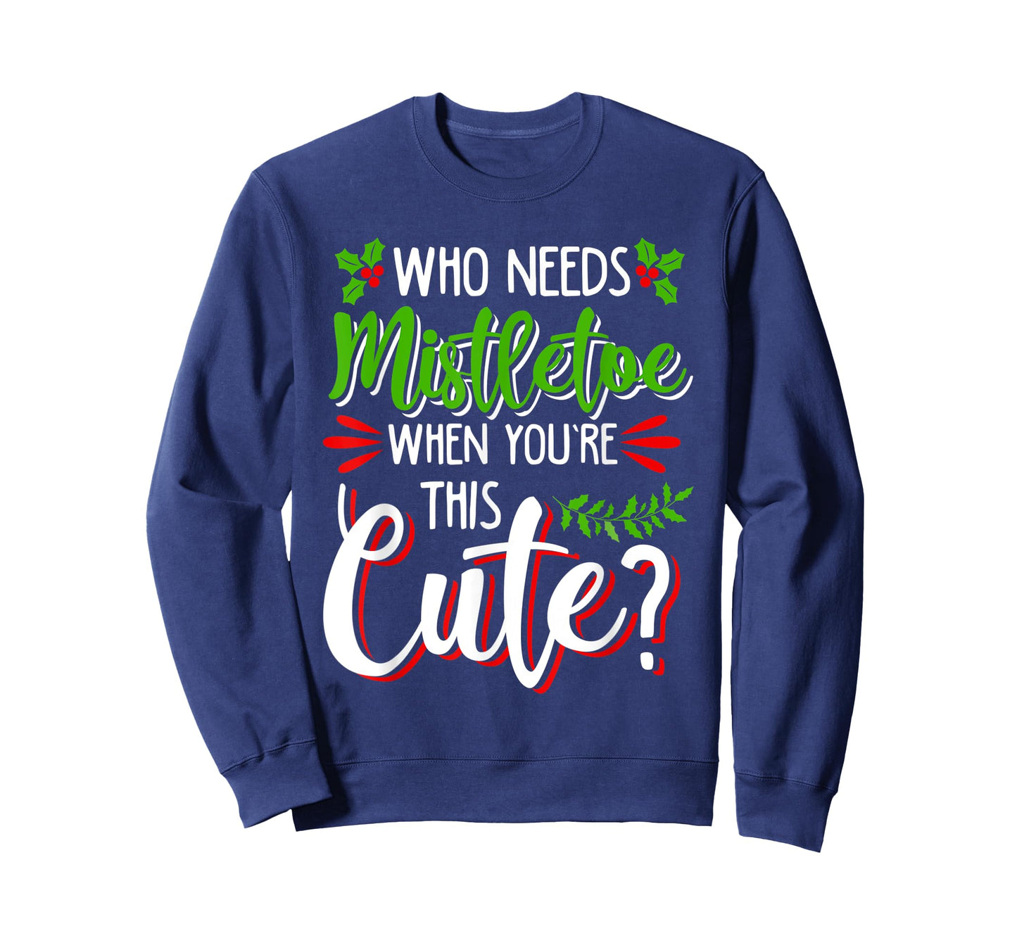 CHRISTMAS HOLIDAY KISSES I'M TOO CUTE TO NEED MISTLETOE FUN T-Shirt