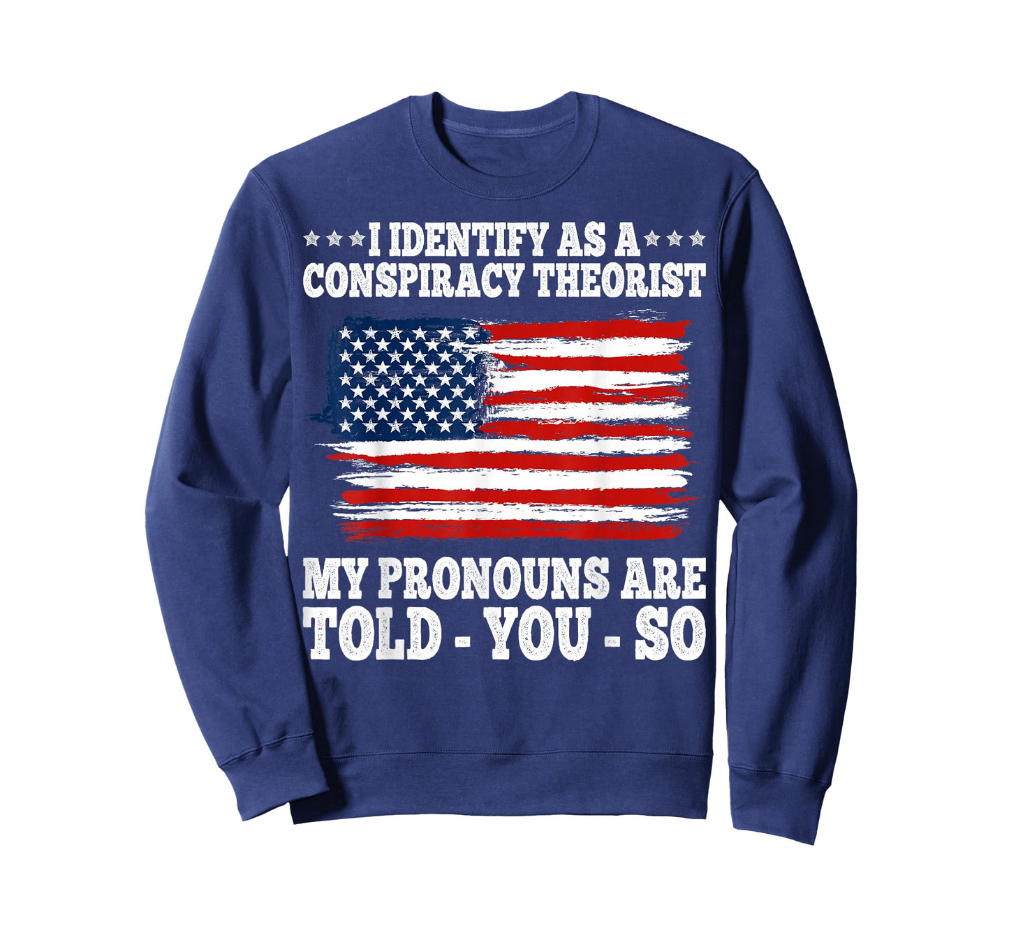 I Identify As A Conspiracy Theorist Pronouns Are Told You So T-Shirt