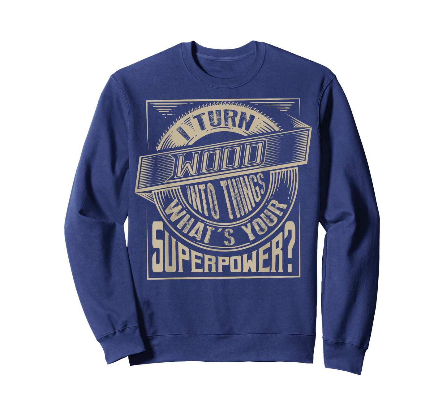I Turn Wood Into Things Superpower T-shirt - Woodworker Gift T-Shirt