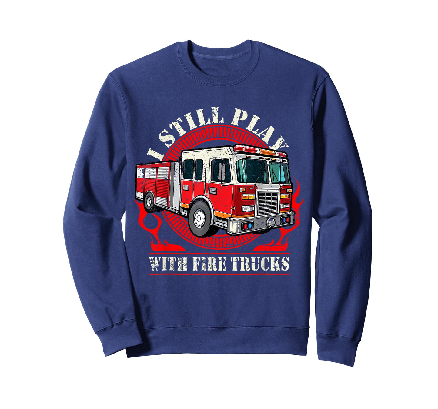 I Still Play With Fire Trucks T-Shirt