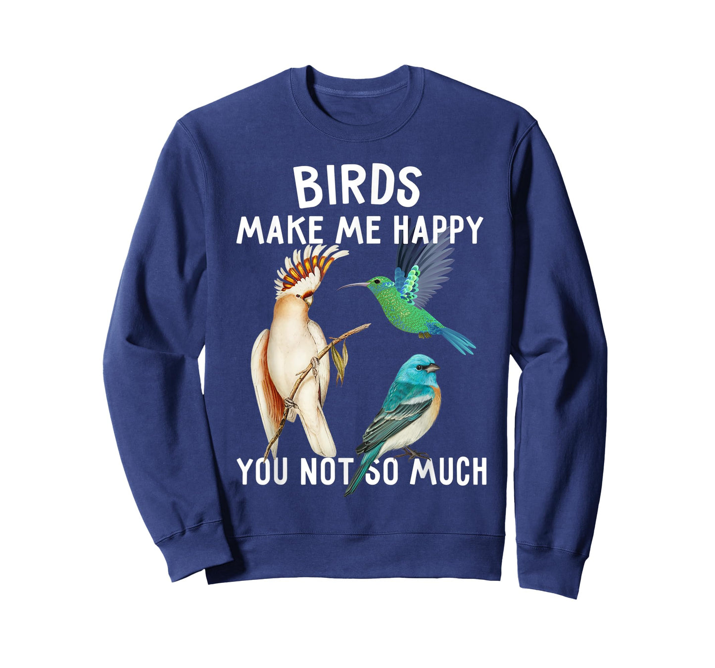 Birds Make Me Happy You Not So Much Shirt Bird Lover Gifts T-Shirt