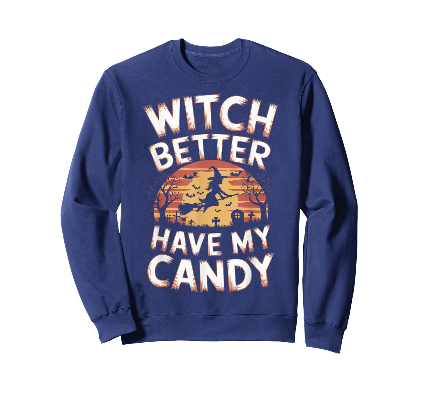 Witch Better Have My Candy Witches Halloween Costume T-Shirt