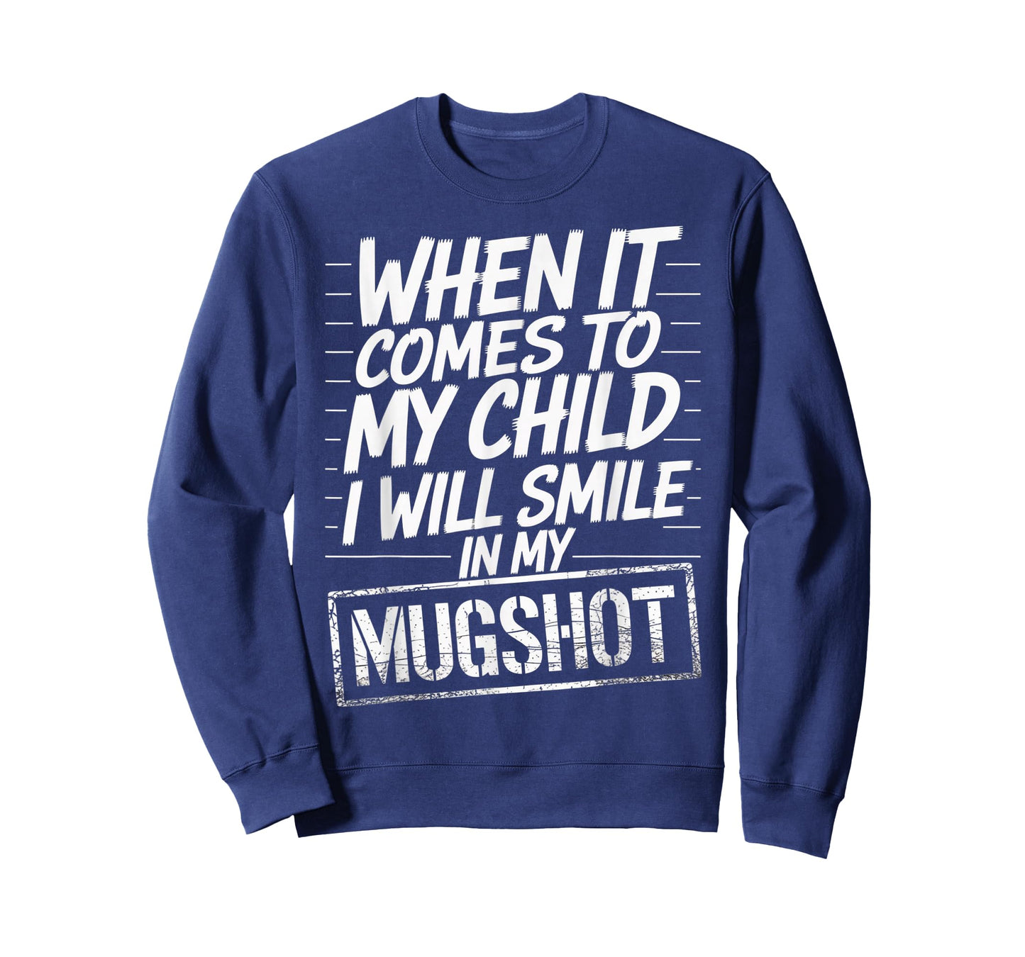 When It Comes to My Child I Will Smile in My Mugshot T-Shirt