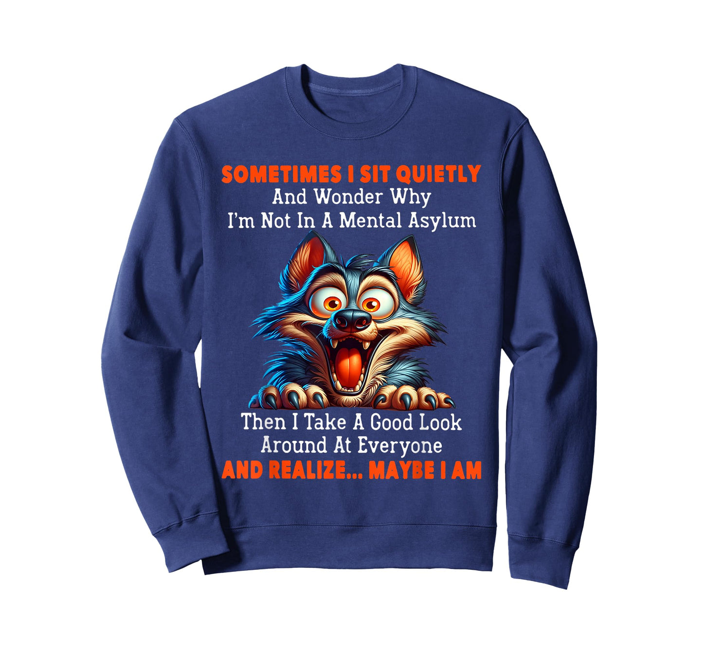 Sometimes I sit quietly and wonder why I'm not in mental T-Shirt