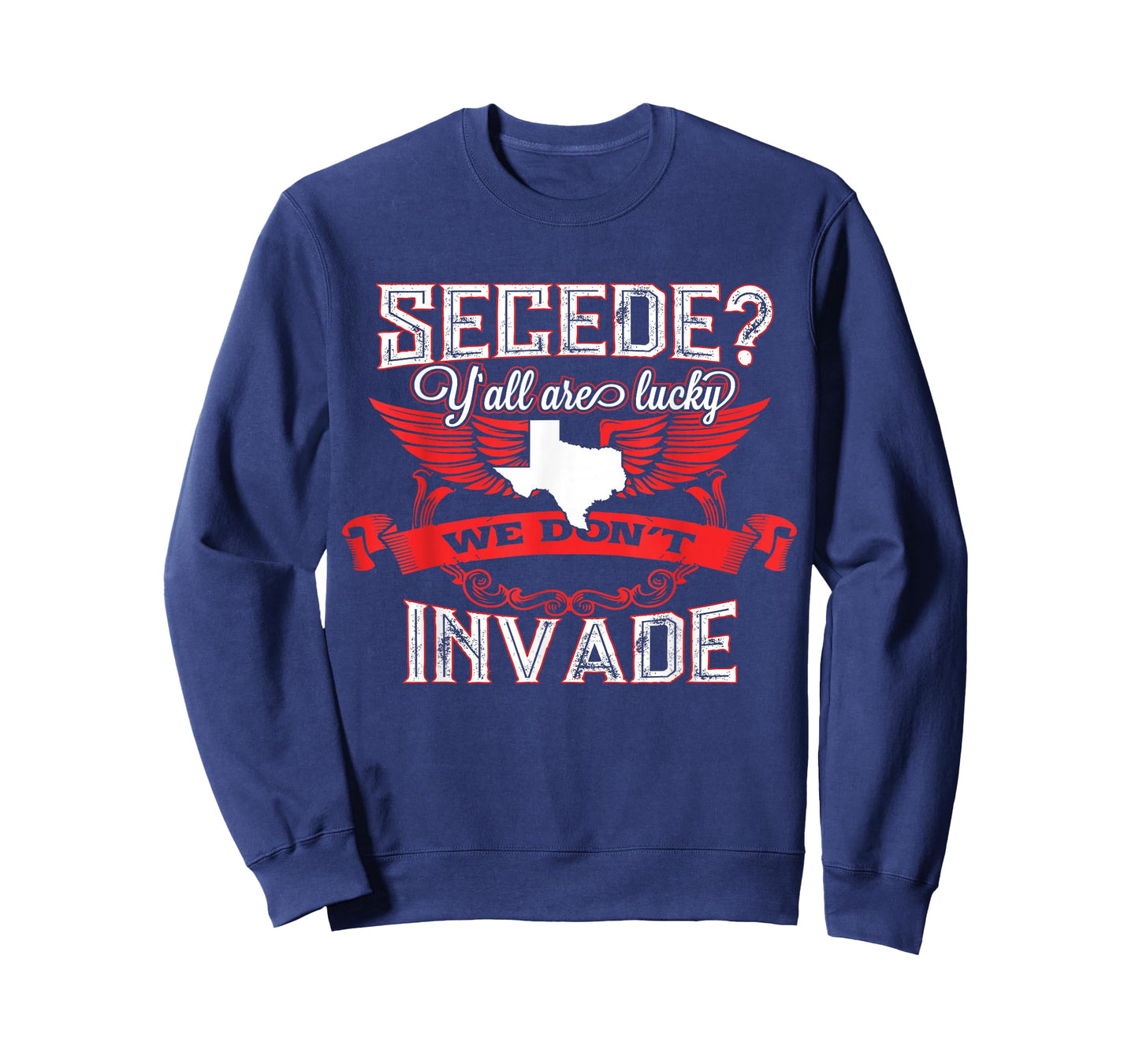 Secede Y'all Are Lucky We Don't Invade T-Shirt For Texas T-Shirt