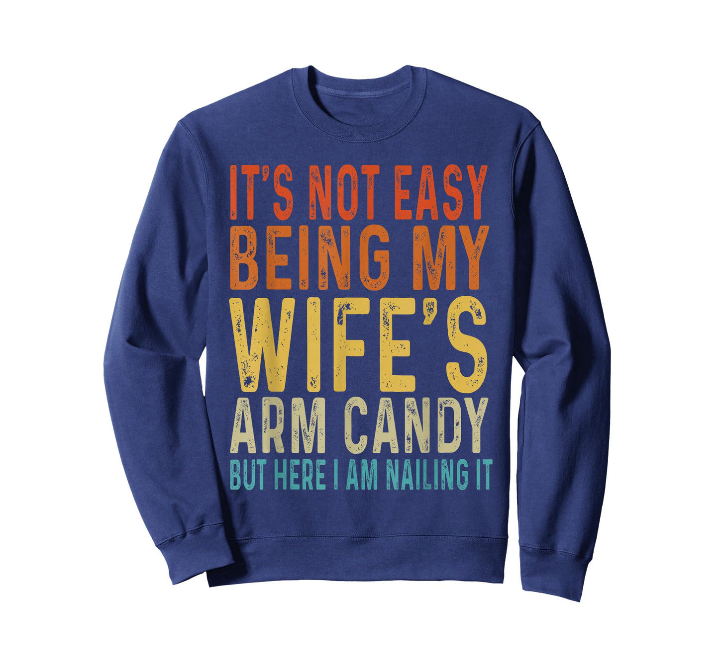 It's Not Easy Being My Wife's Arm Candy Funny Husband T-Shirt