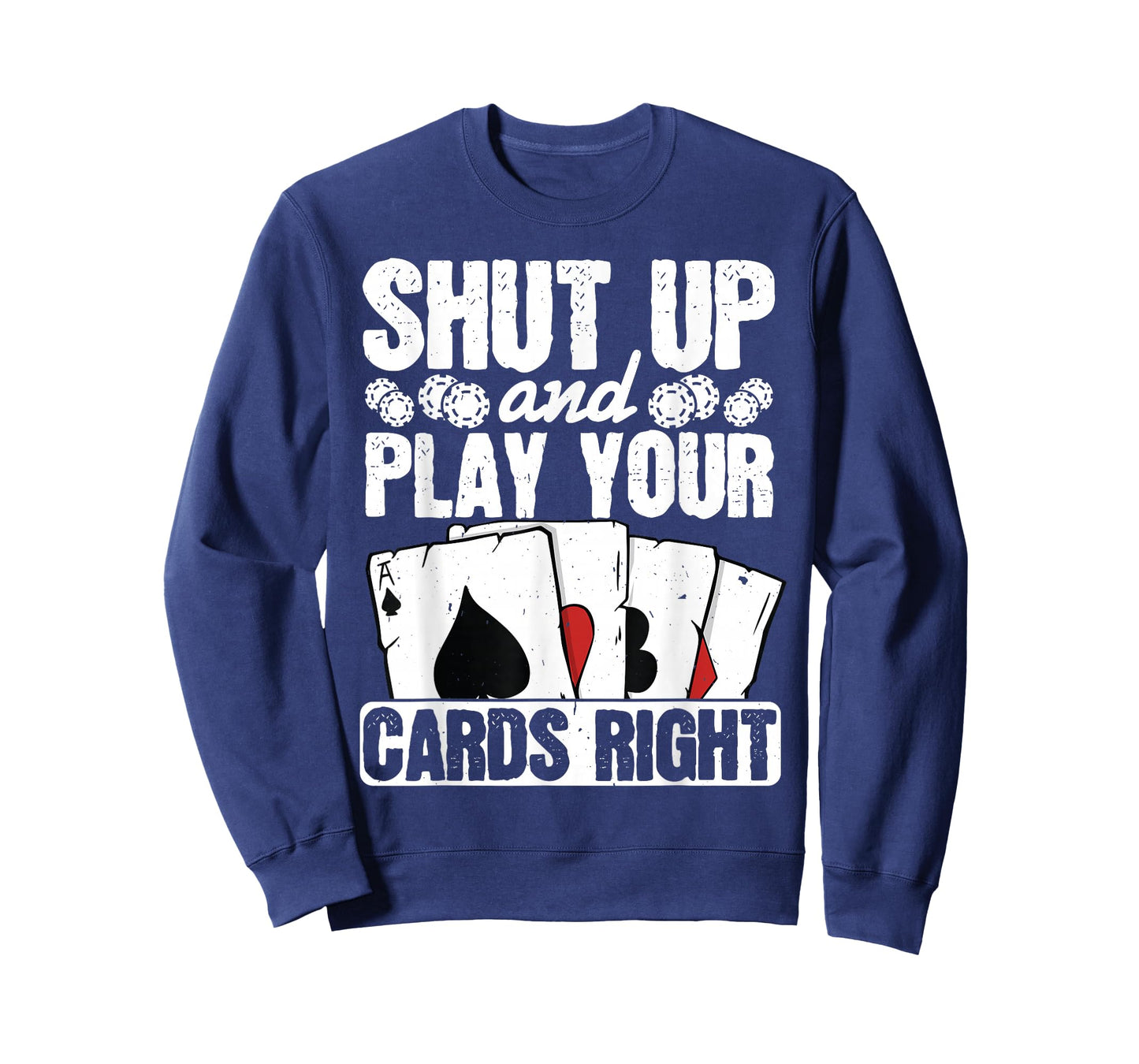 Shut Up And Play Your Cards Right Funny Poker Texas Holdem T-Shirt