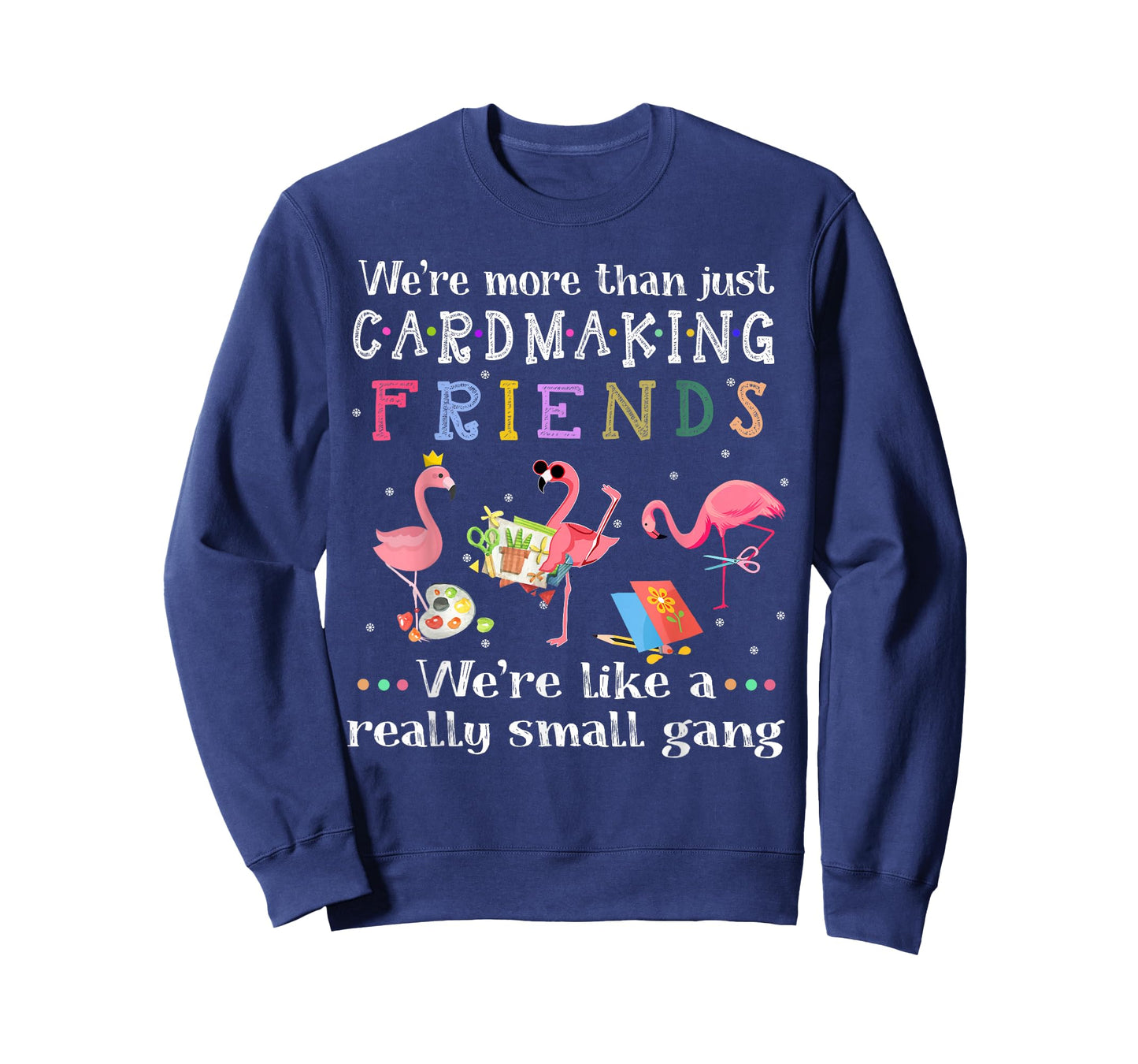 We're more than just cardmaking friends T-shirt T-Shirt