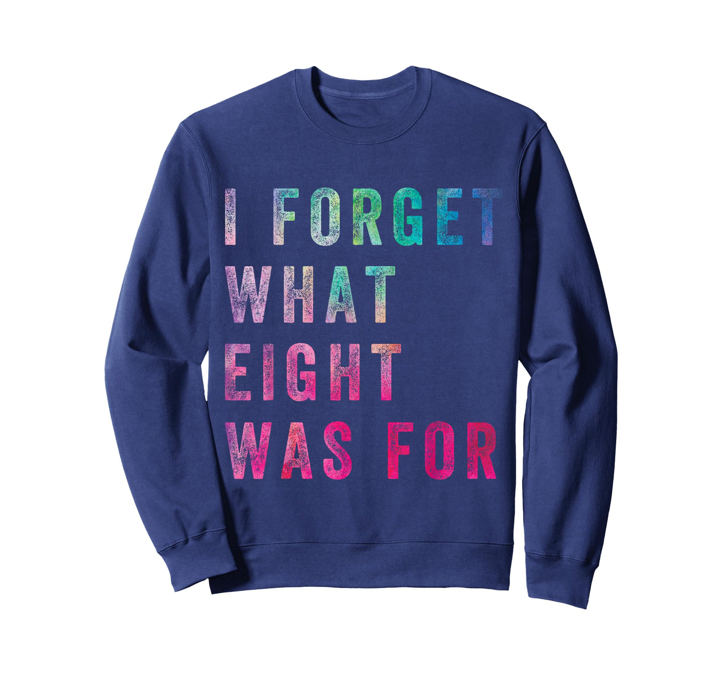 Funny Sarcastic Saying Men Women I Forget What 8 Was For T-Shirt