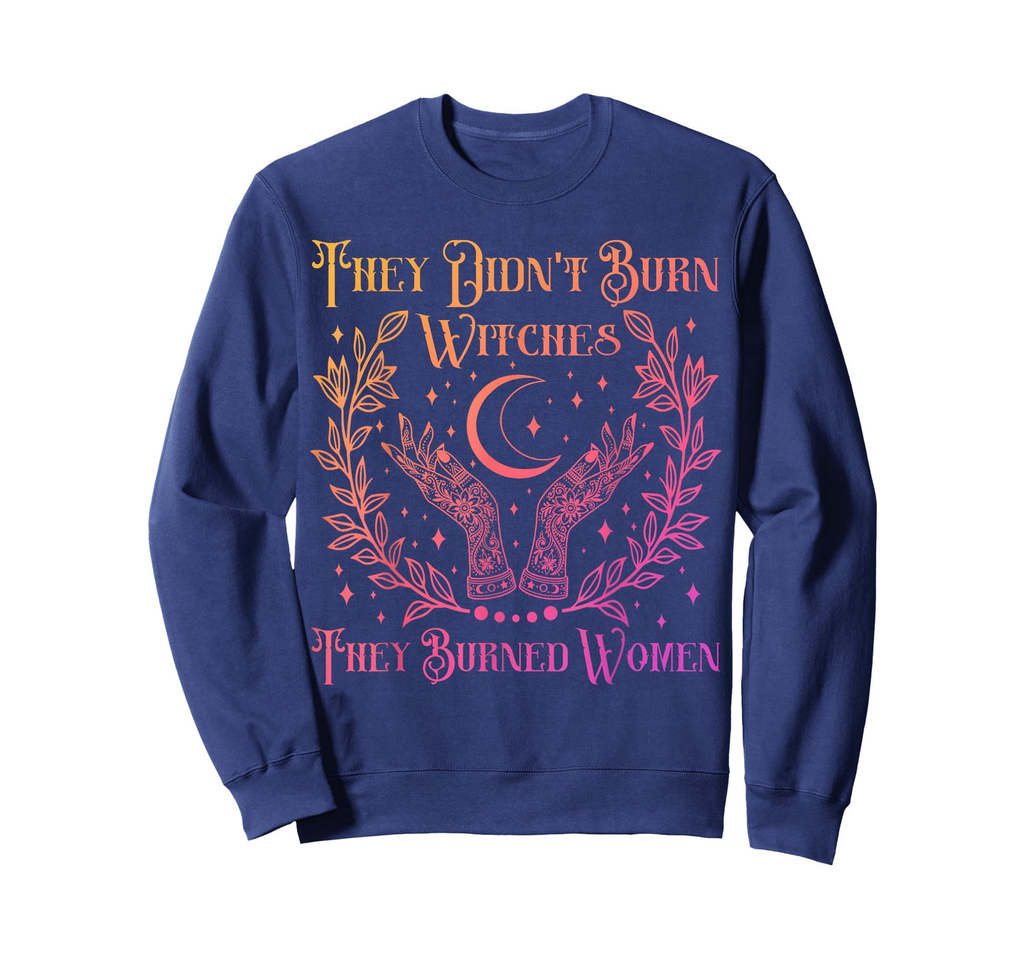 They Didn't Burn Witches They Burned Women Witchy Feminist T-Shirt