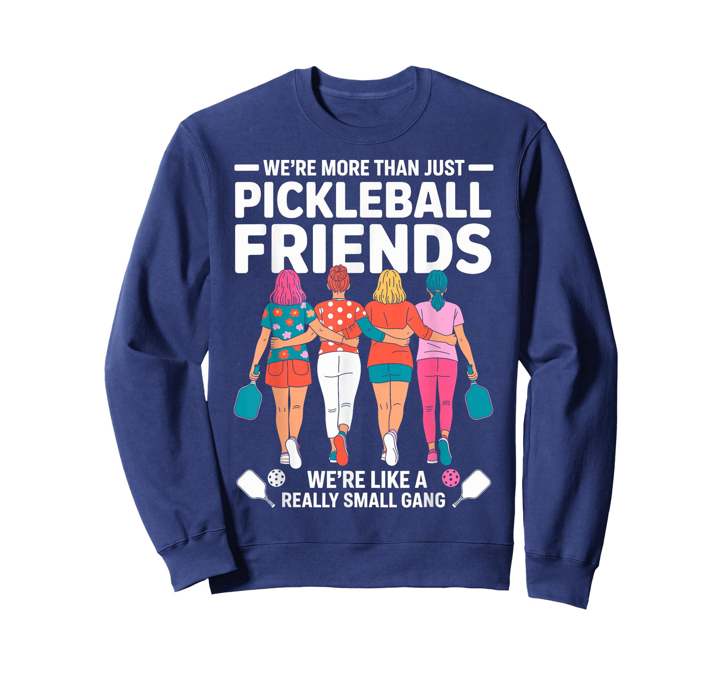 We're More Than Pickleball Friends We're Small Gang Girls T-Shirt