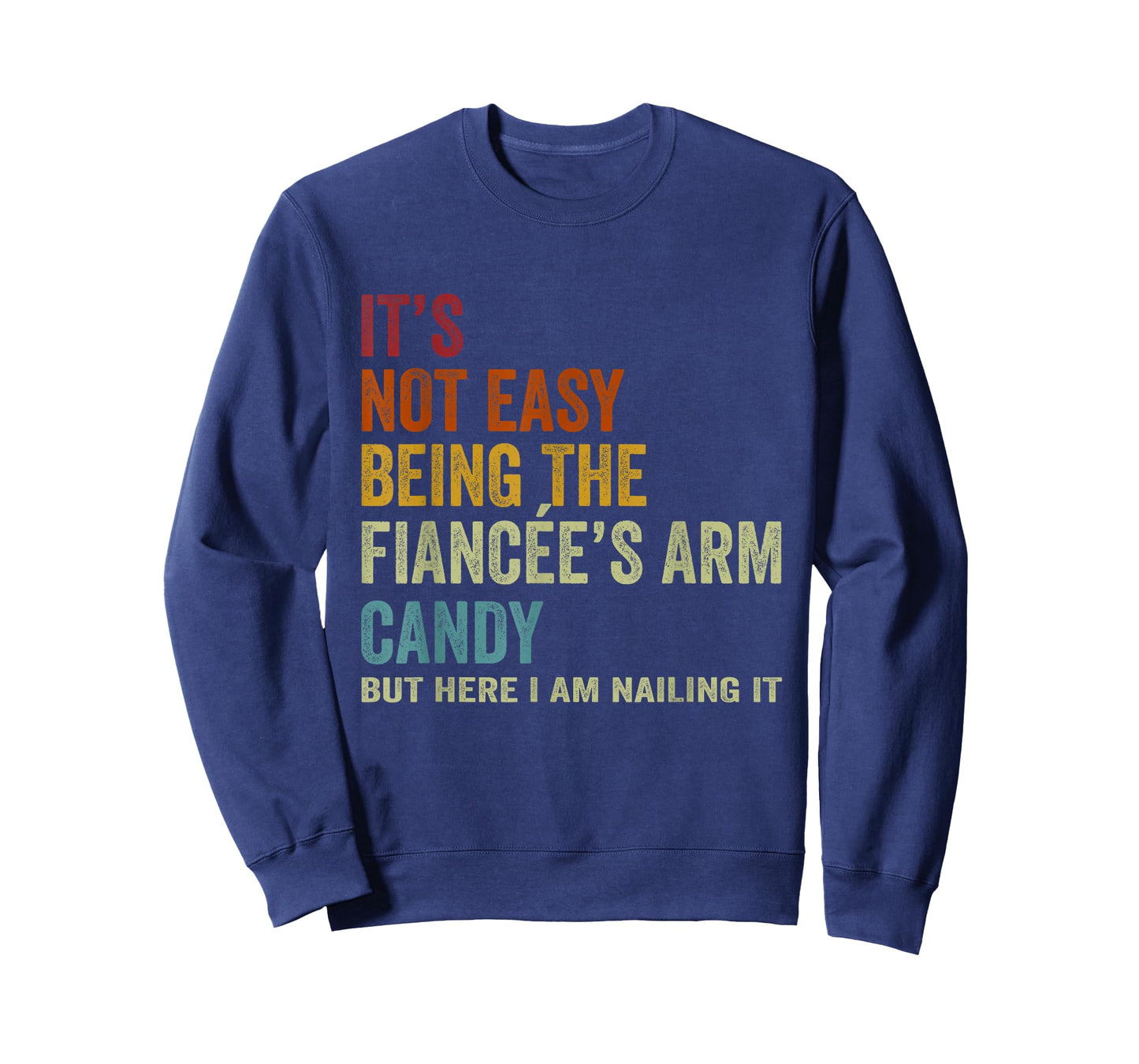 It's Not Easy Being The Fiancée's ARM Candy But Here I Am Na T-Shirt
