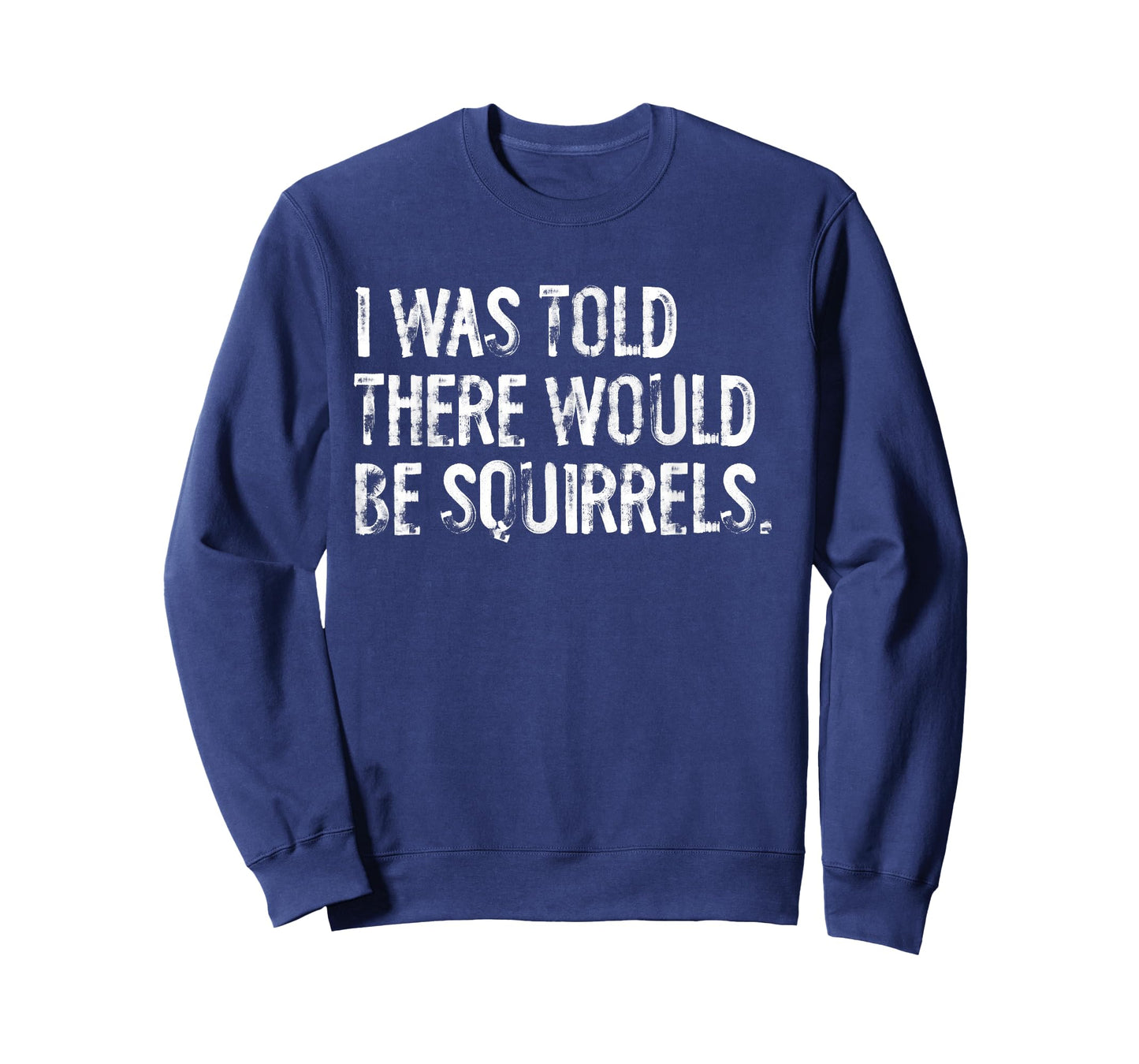 I Was Told There Would Be Squirrels Funny T-Shirt