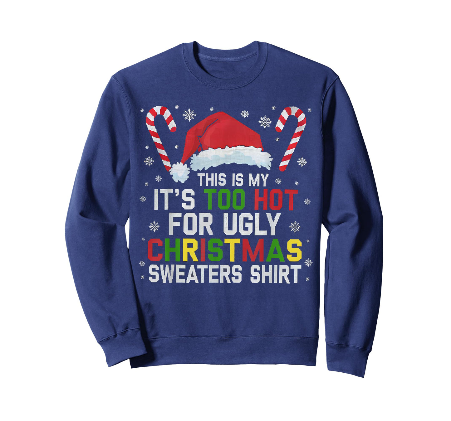 This Is My Its Too Hot For Ugly Christmas Sweaters men women T-Shirt