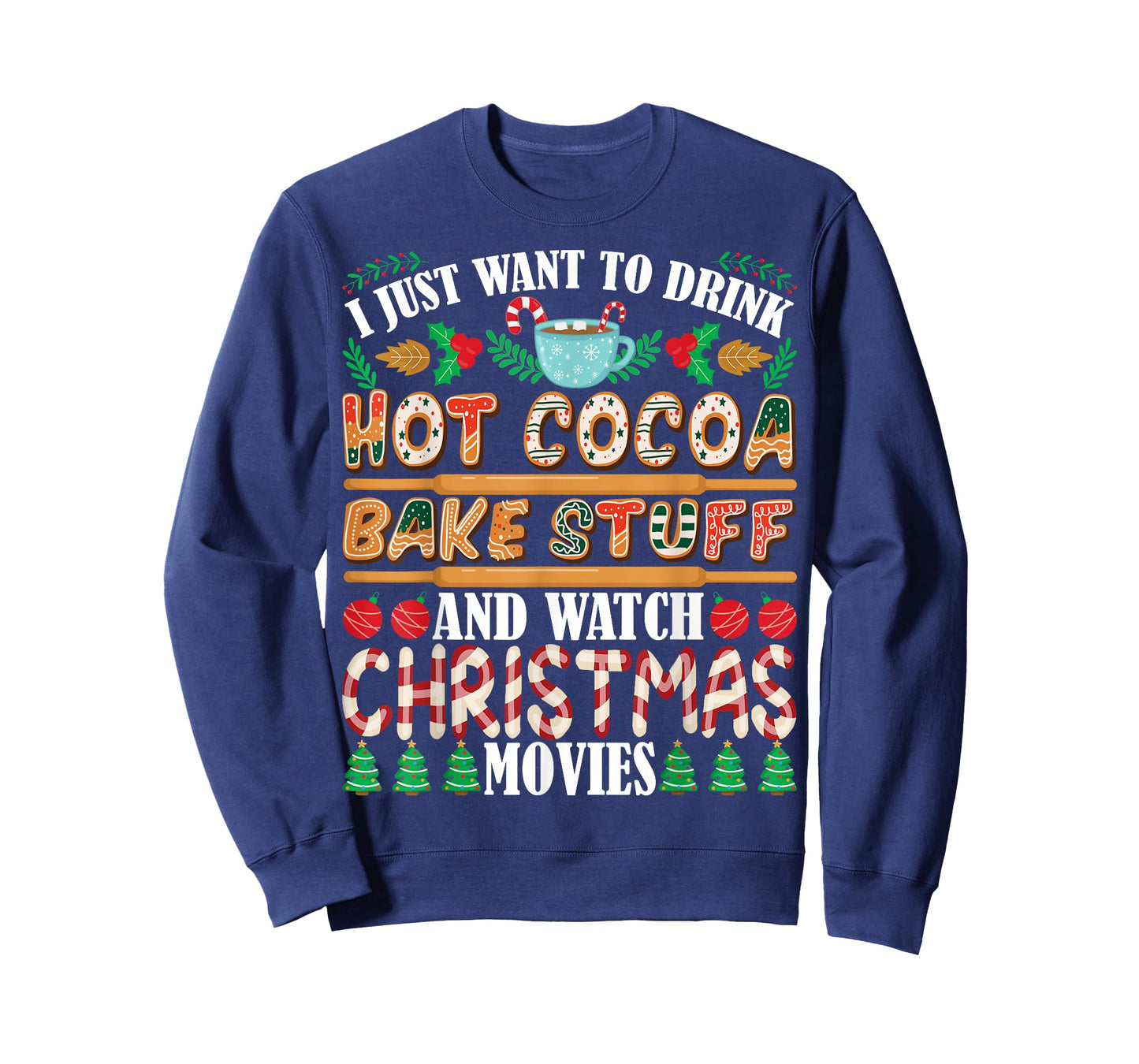I Want To Drink Hot Cocoa Bake Stuff Watch Christmas Movies T-Shirt