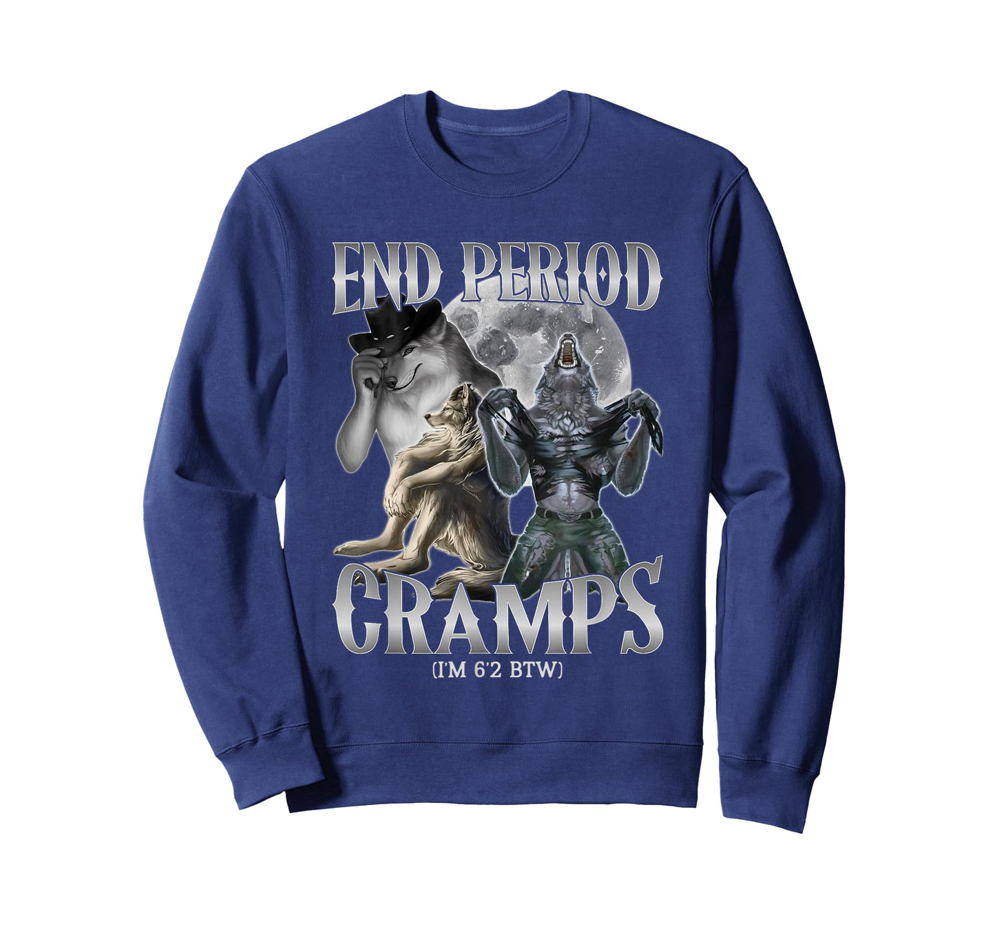 end Period Cramps (I'm 6'2 BTW) Funny Alpha Wolf Cringe Meme T-Shirt