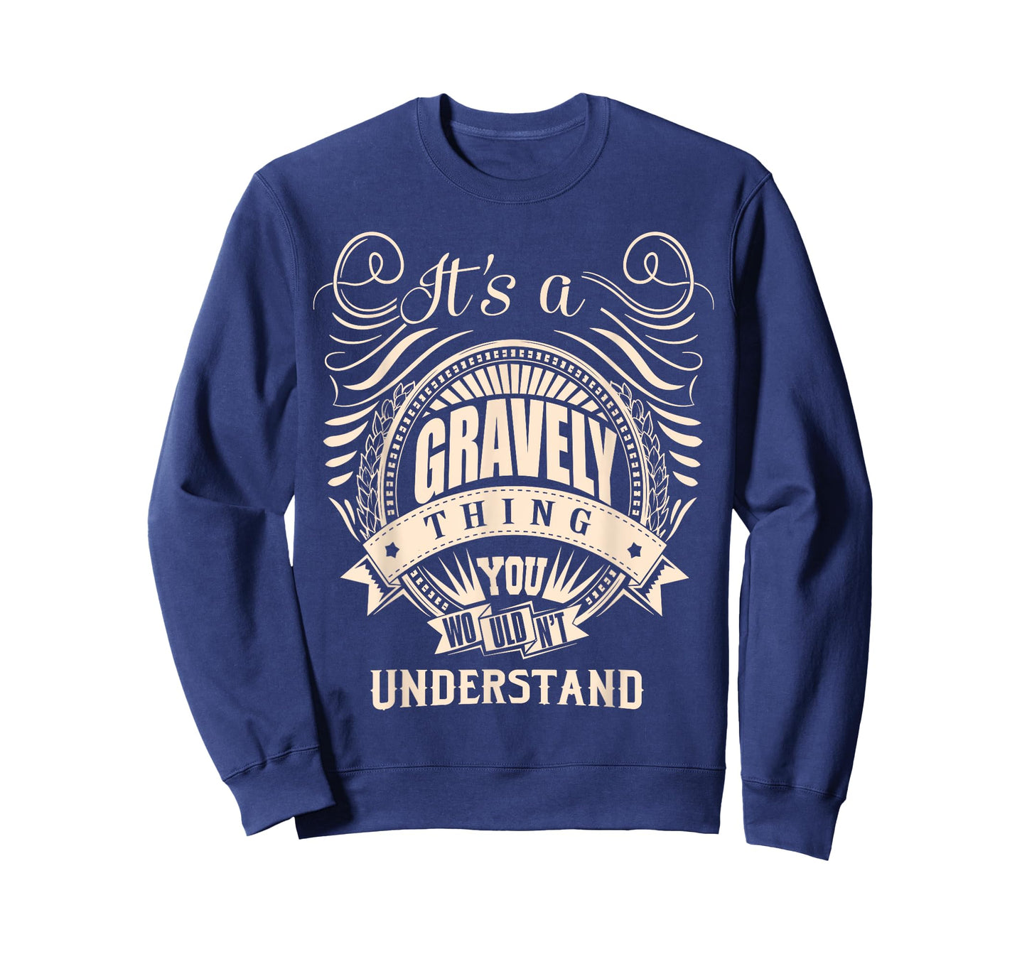 It's a GRAVELY thing you wouldn't understand Gift T-Shirt
