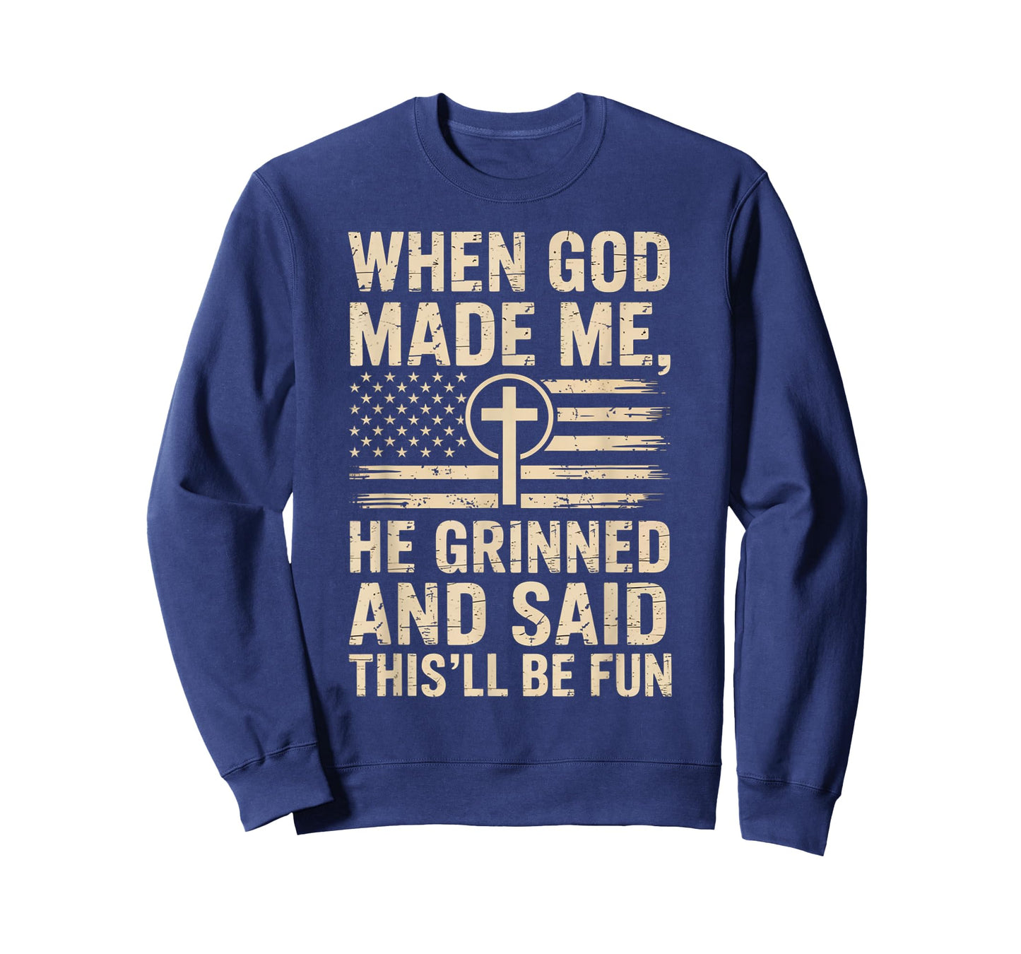 When God Made Me He Grinned Said This'll Be Fun Patriotic T-Shirt