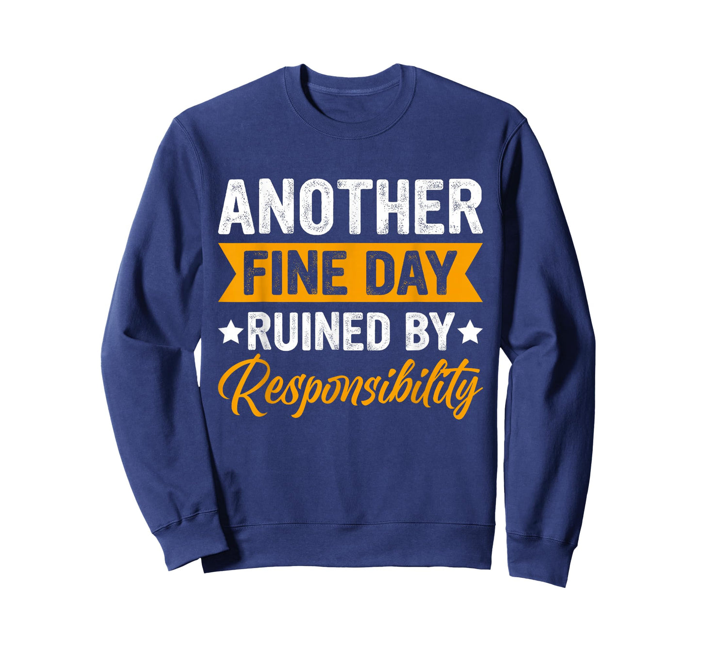 Another Fine Day Ruined by Responsibility Funny Adulting T-Shirt