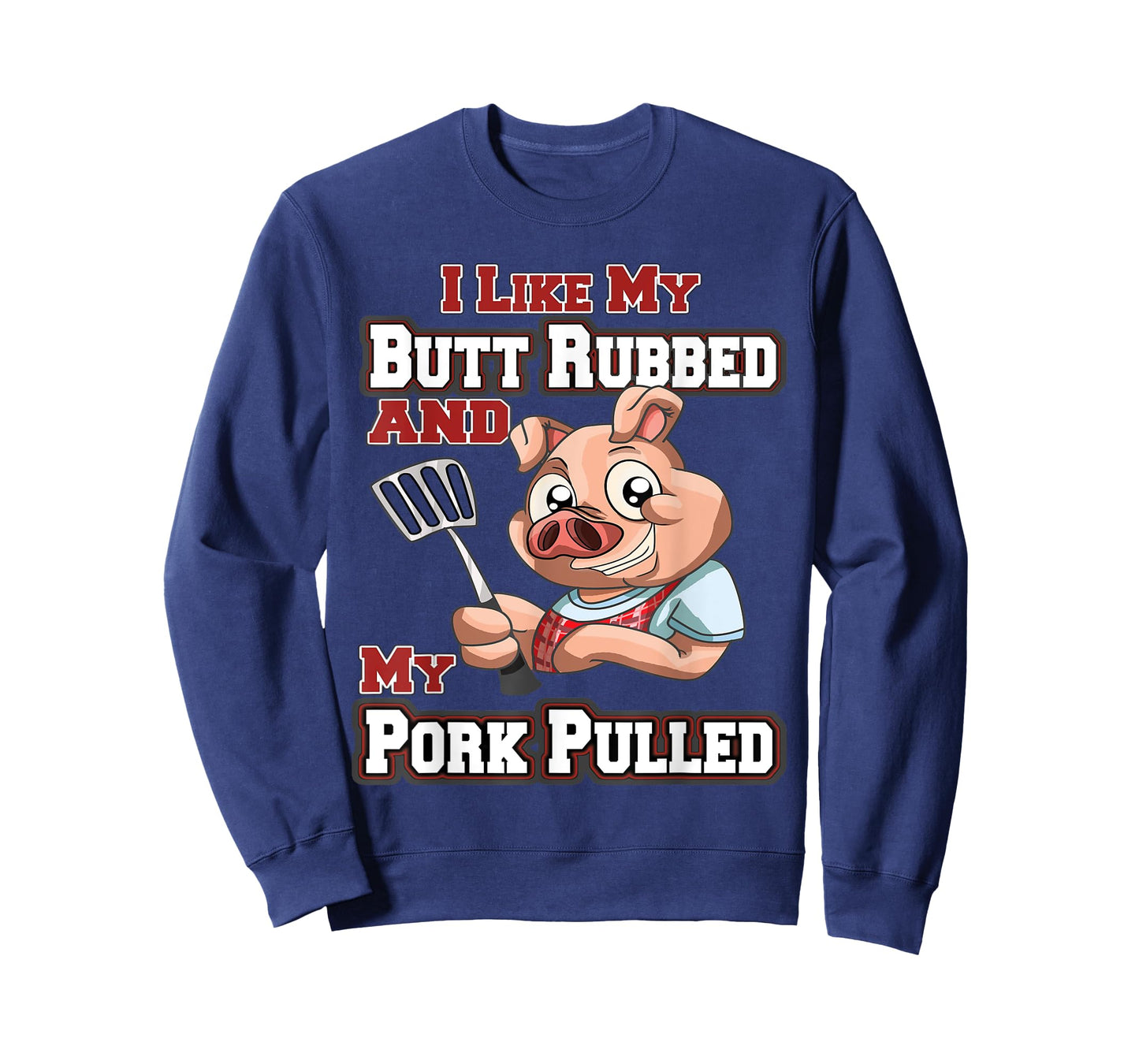 I Like My Butt Rubbed and My Pork Pulled Funny BBQ T-Shirt T-Shirt