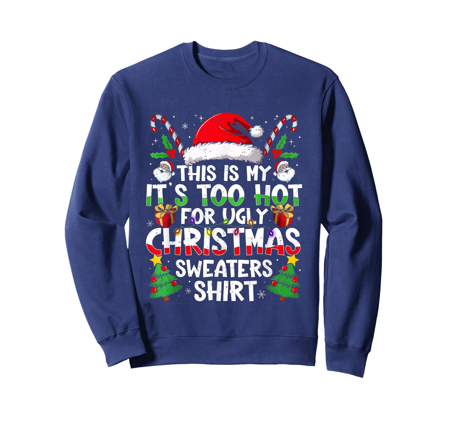 It's Too Hot for Ugly Christmas Shirt Funny Xmas Men Women T-Shirt