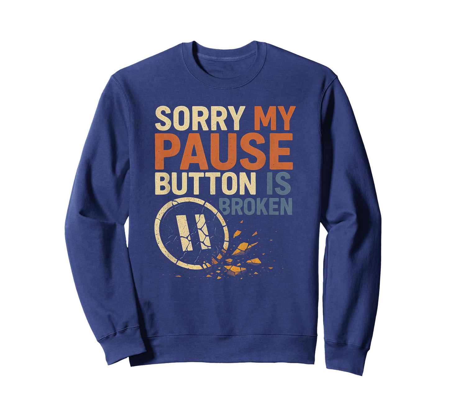 Sorry My Pause Button is Broken T-Shirt