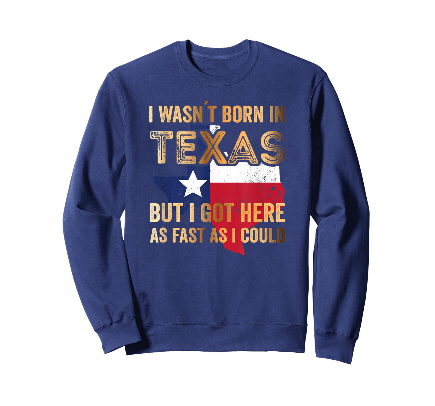 I Wasnt Born in Texas but i got here as Fast as i Could T-Shirt
