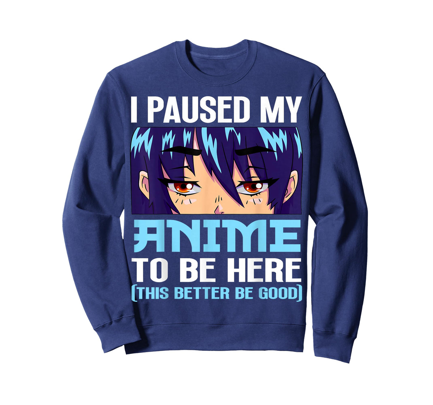 Anime Otaku I Paused My Anime to Be Here This Better Be Good T-Shirt Small