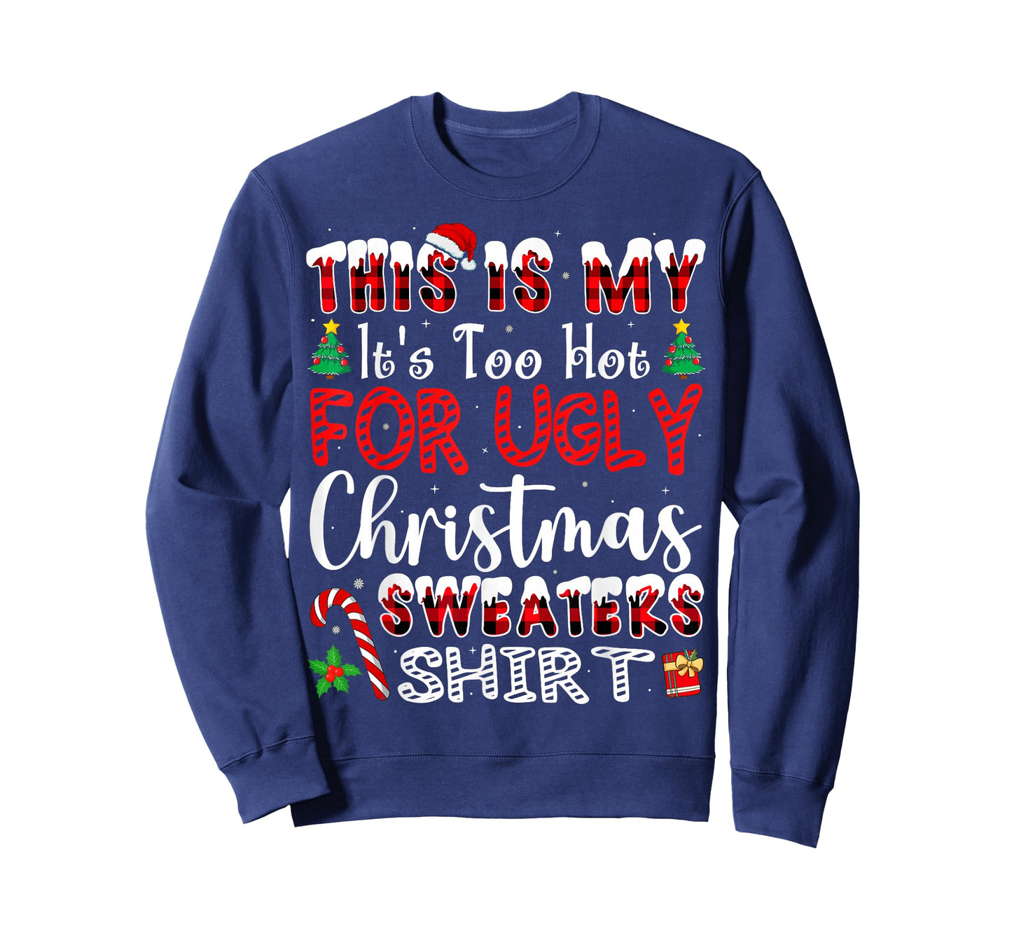 Its Too Hot for Ugly Christmas Sweaters Funny Xmas PJs Men T-Shirt