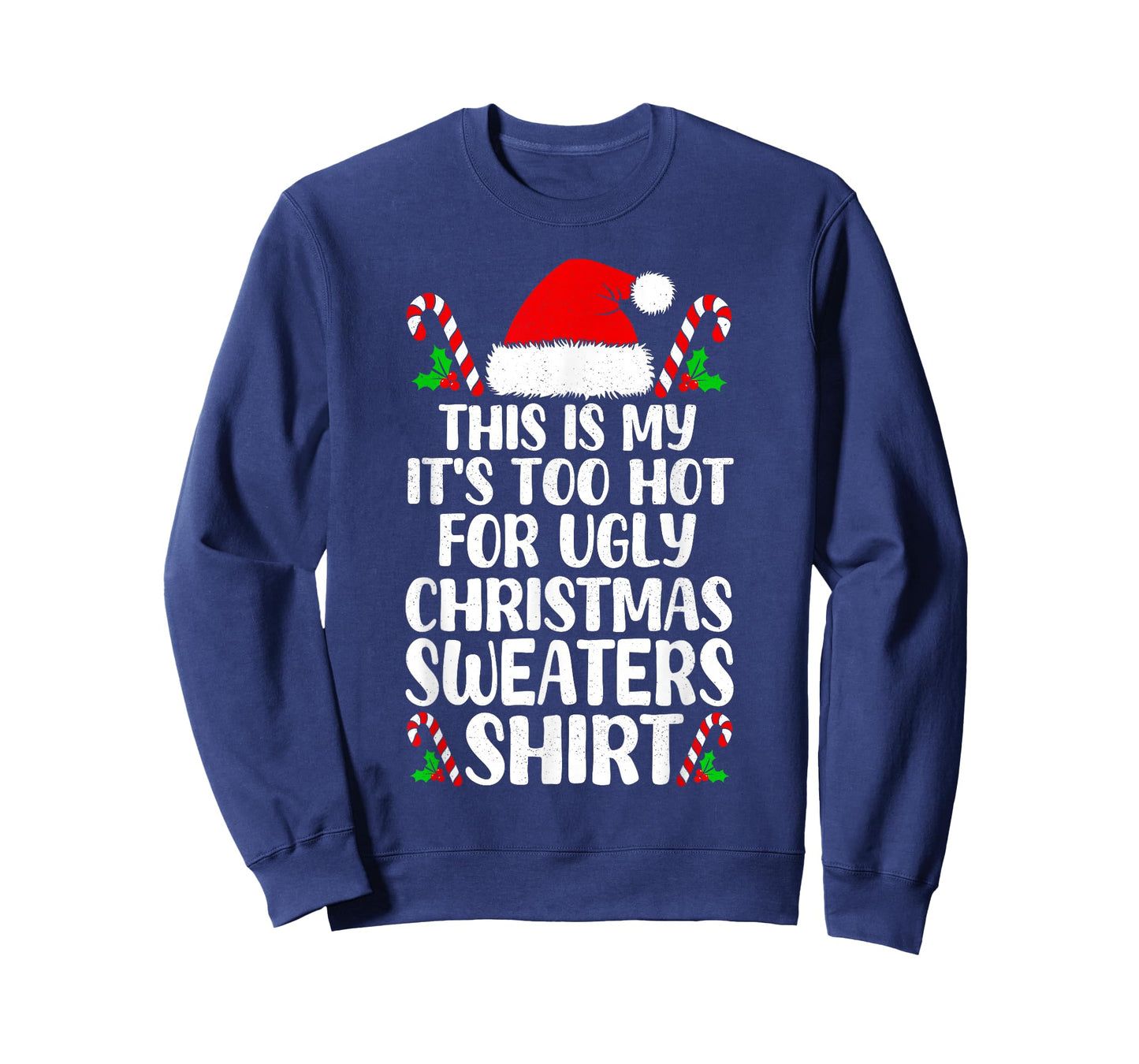 It's Too Hot for Ugly Christmas Shirt Funny Xmas Men Women T-Shirt