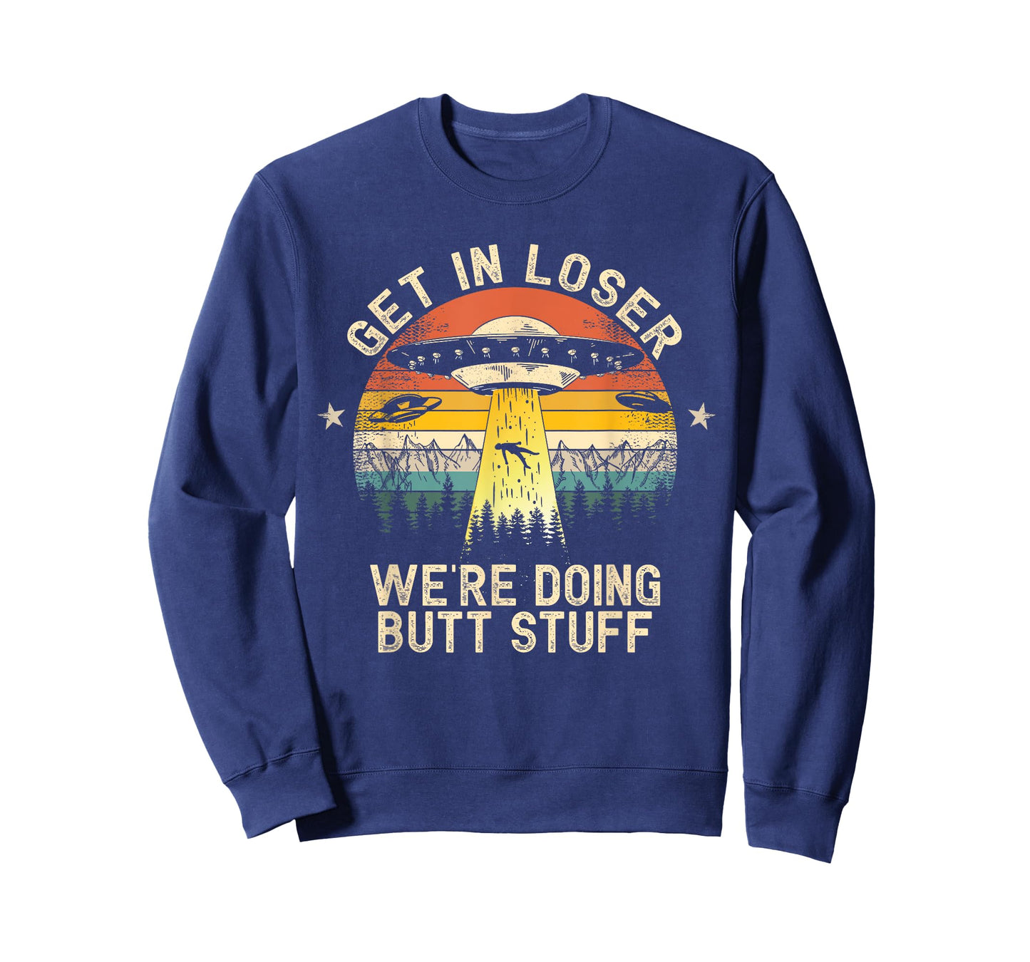 Get In Loser We're Doing Butt Stuff Alien Abduction T-Shirt